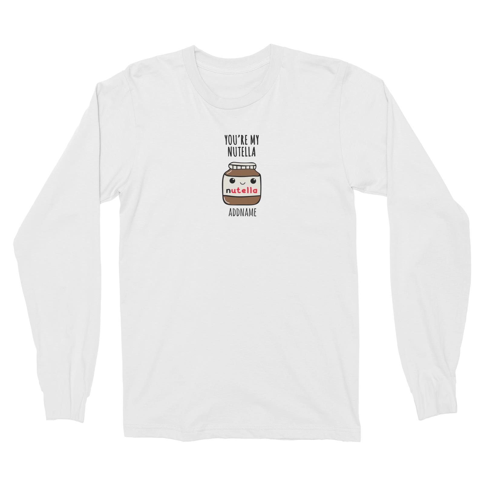 Couple Series You're My Nutella Addname Long Sleeve Unisex T-Shirt