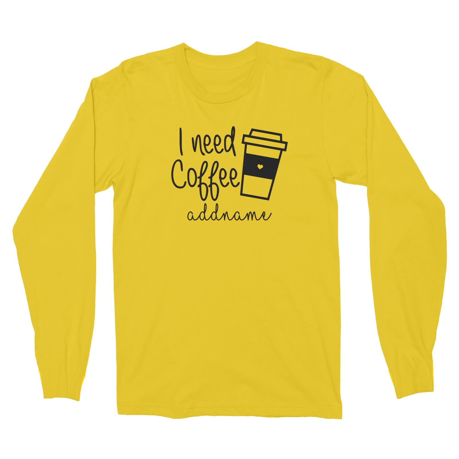 I Need Coffee Long Sleeve Unisex T-Shirt