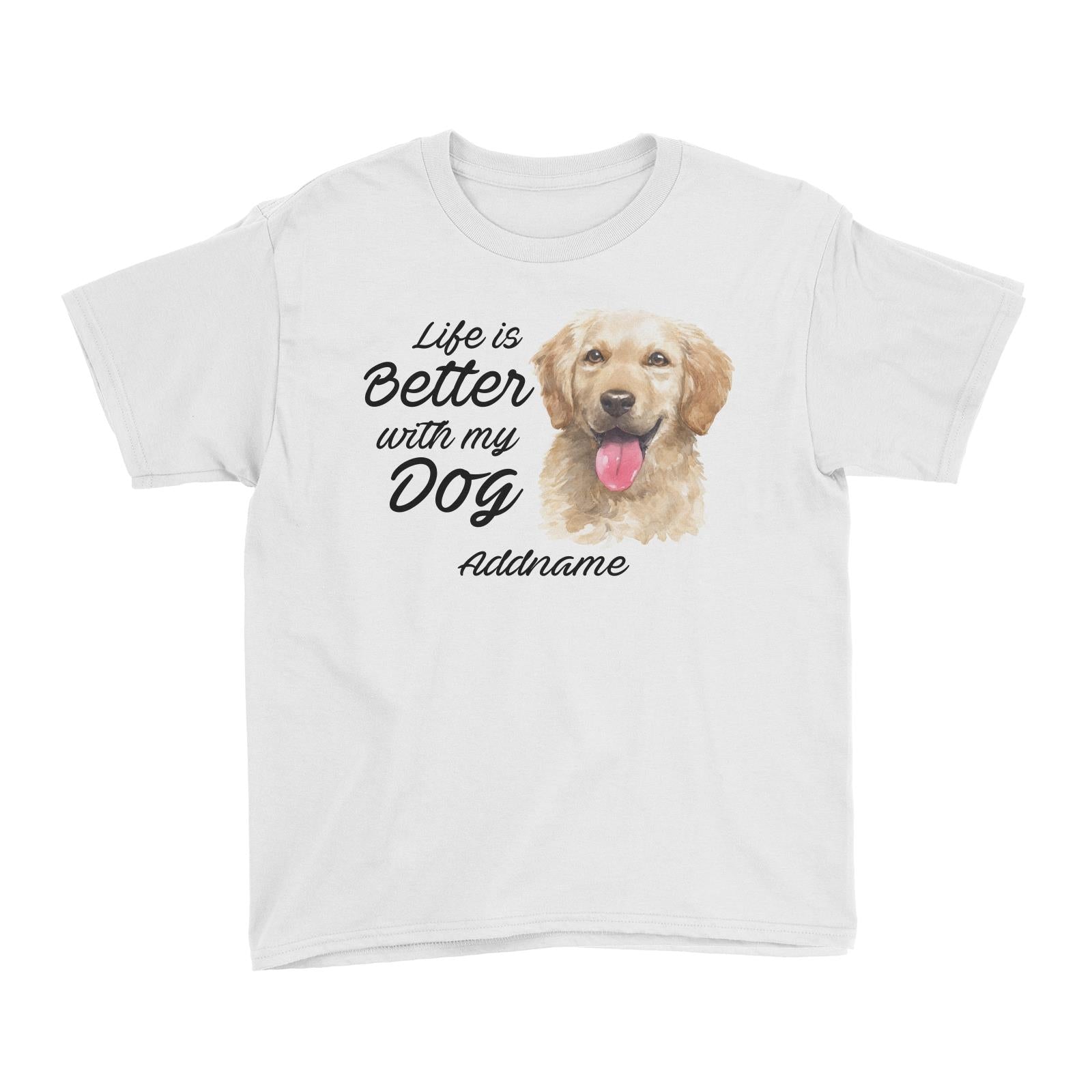 Watercolor Life is Better With My Dog Golden Retriever Front Addname Kid's T-Shirt