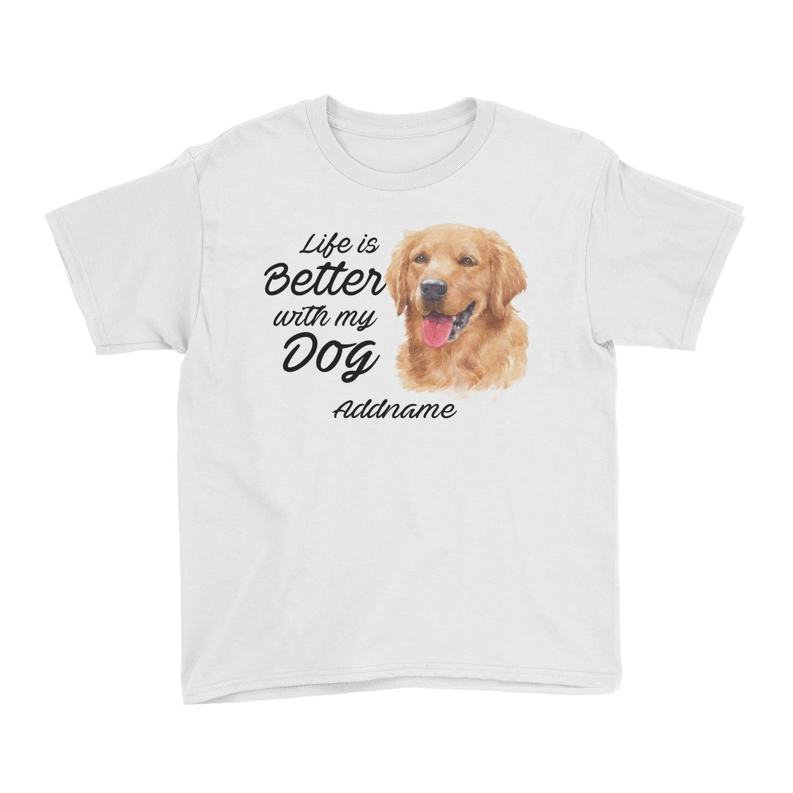 Watercolor Life is Better With My Dog Golden Retriever Addname Kid's T-Shirt