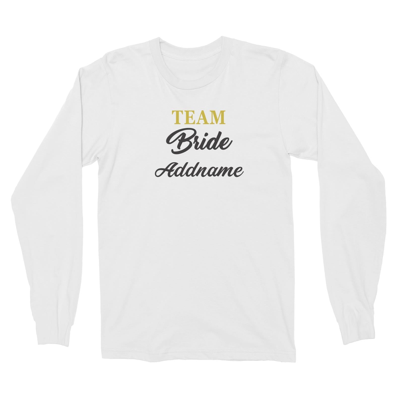 Bridesmaid Team Team Bride Addname Long Sleeve Unisex T-Shirt