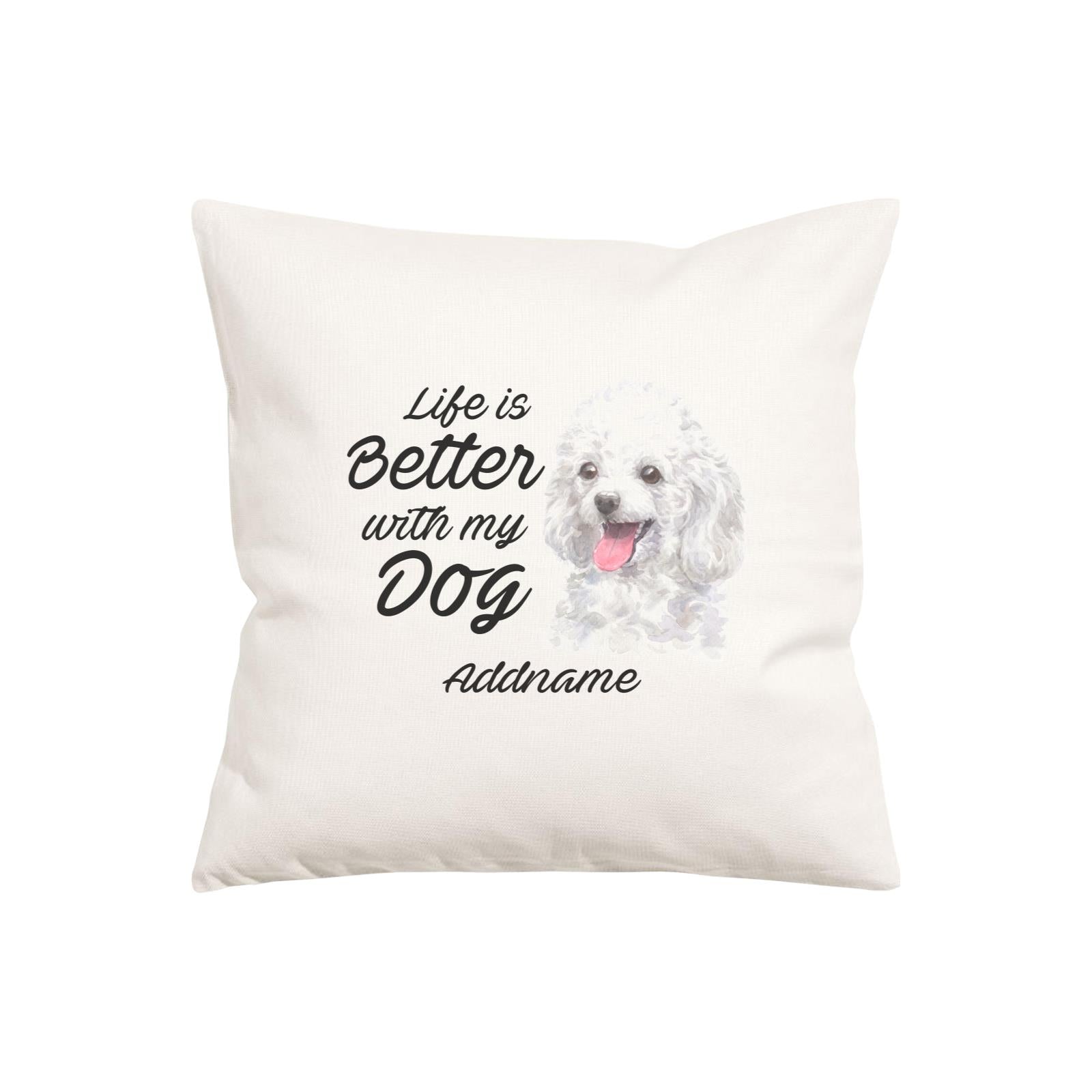Watercolor Life is Better With My Dog Poodle White Addname Pillow Cushion