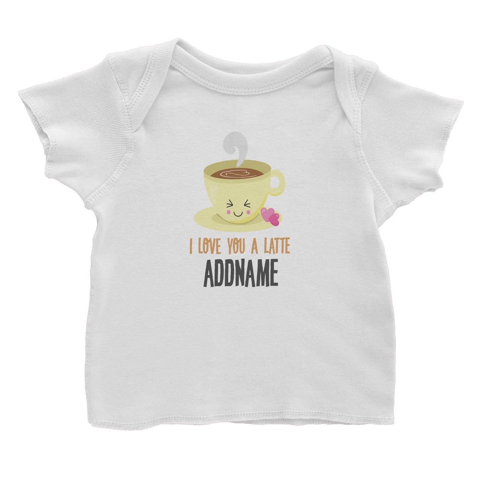 Love Food Puns I Love You A Latte Addname Baby T-Shirt