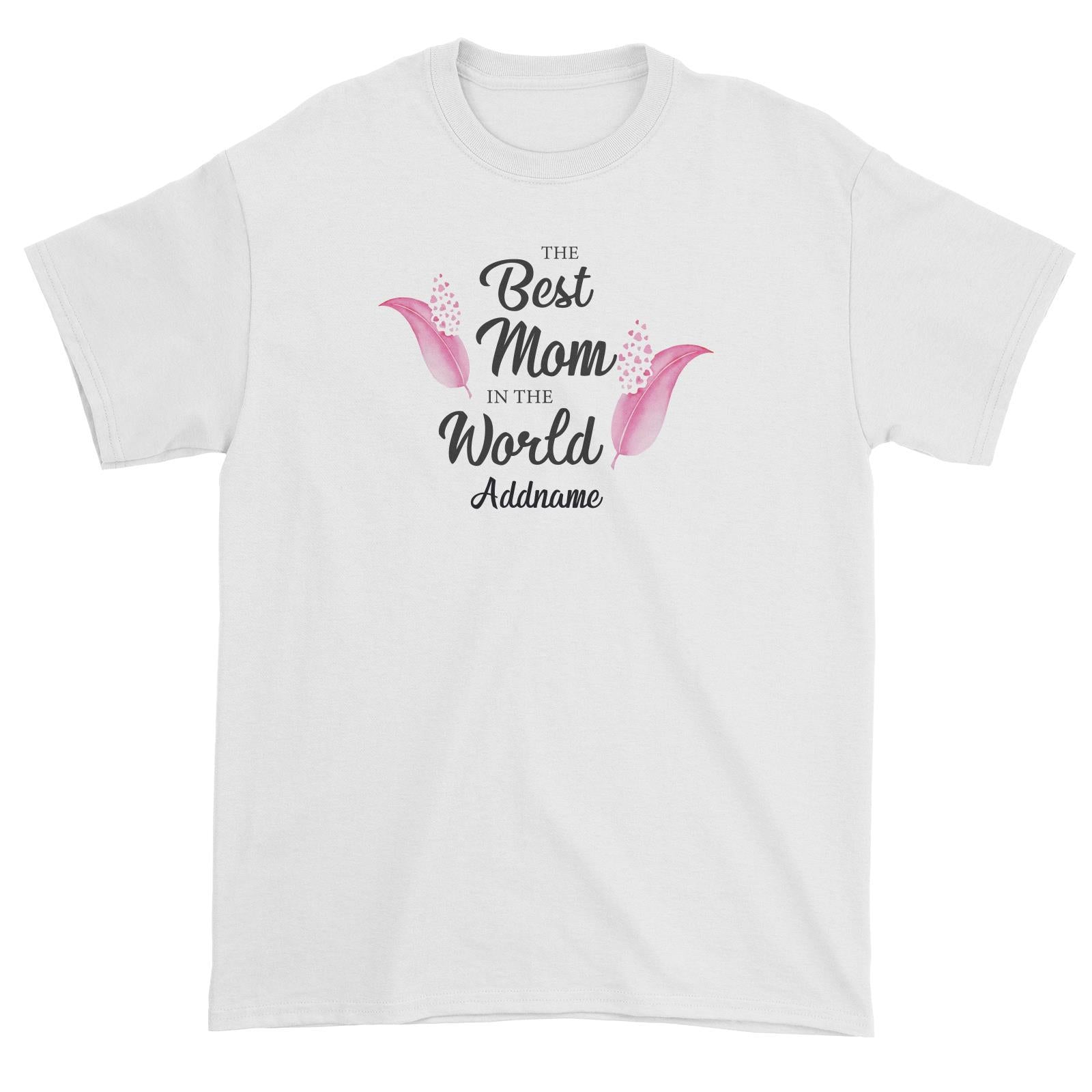 Sweet Mom Quotes 1 Love Feathers The Best Mom In The World Addname Unisex T-Shirt