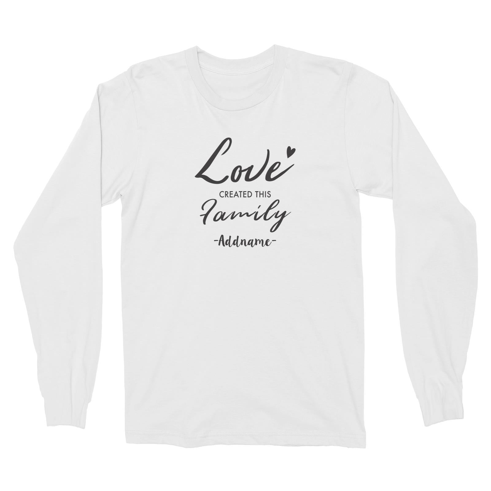 Love Created This Family Addname Long Sleeve Unisex T-Shirt  Matching Family Personalizable Designs