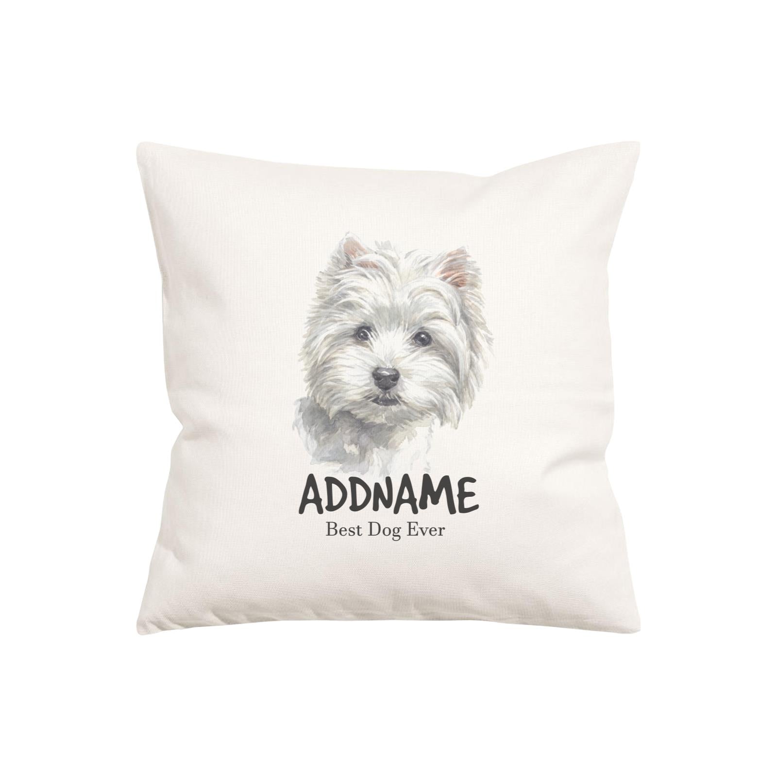 Watercolor Dog Series West Highland White Terrier Best Dog Ever Addname Pillow Cushion
