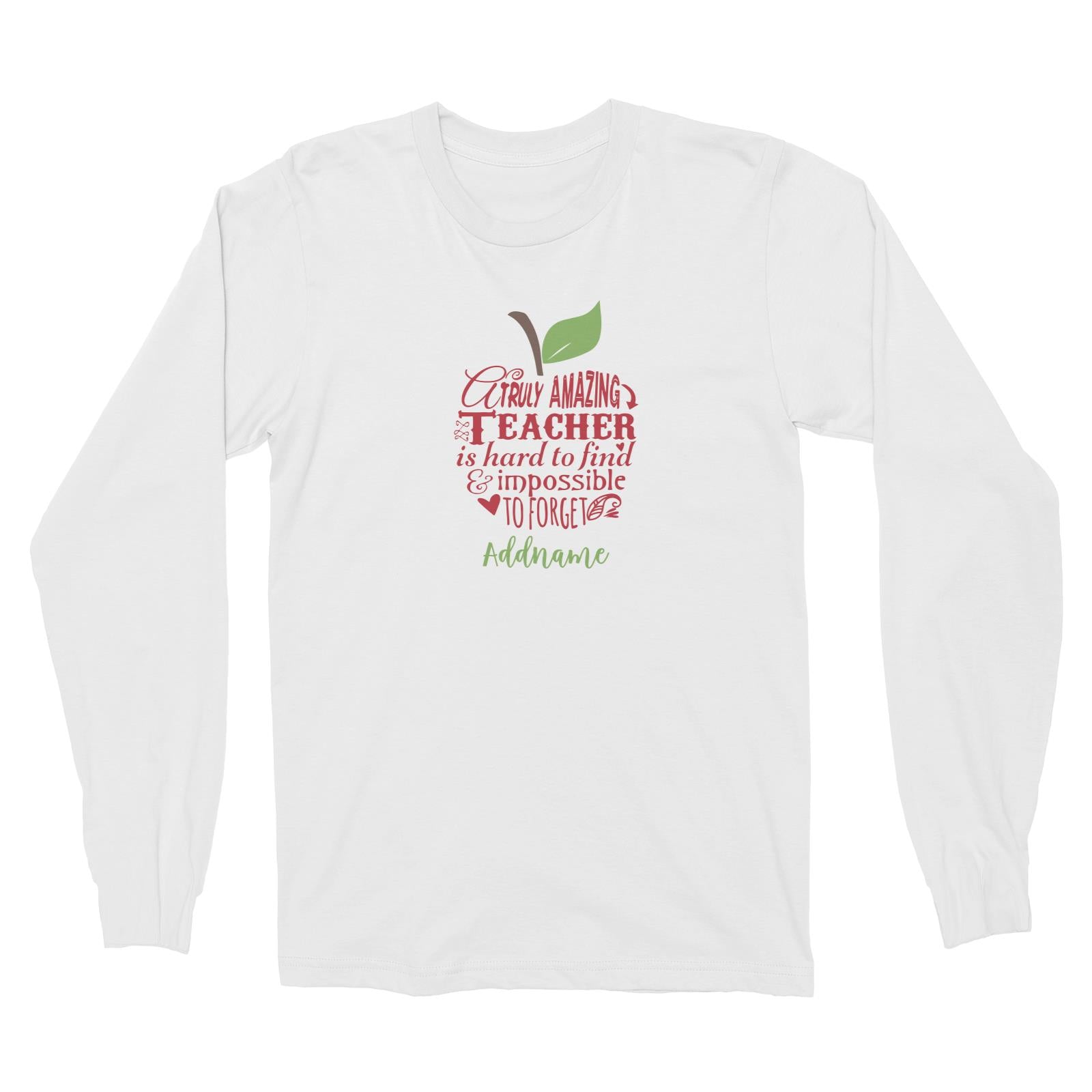Teacher Apple Truly Amazing Teacher is Had To Find & Impossible To Forget Addname Long Sleeve Unisex T-Shirt