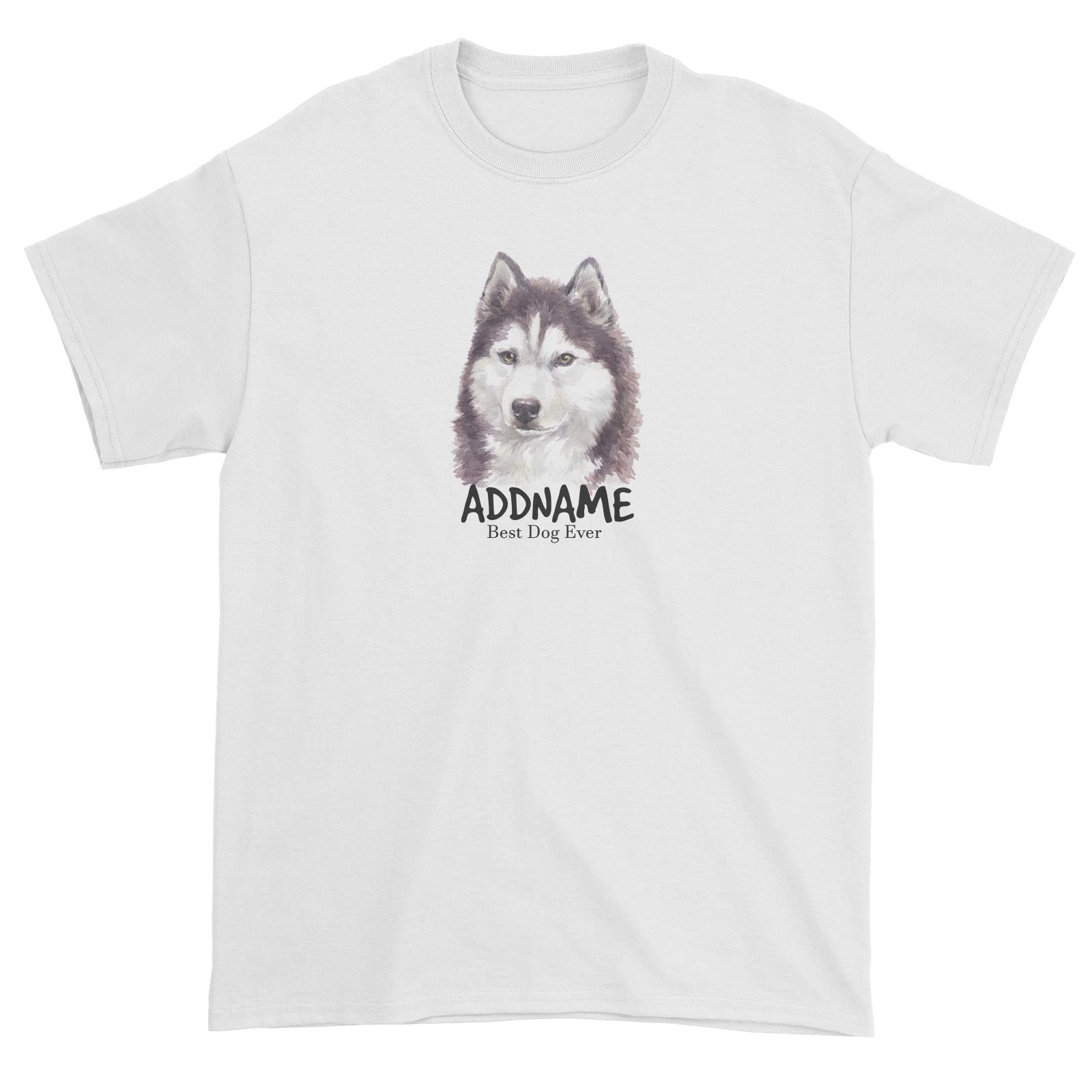 Watercolor Dog Siberian Husky Cool Best Dog Ever Addname Unisex T-Shirt