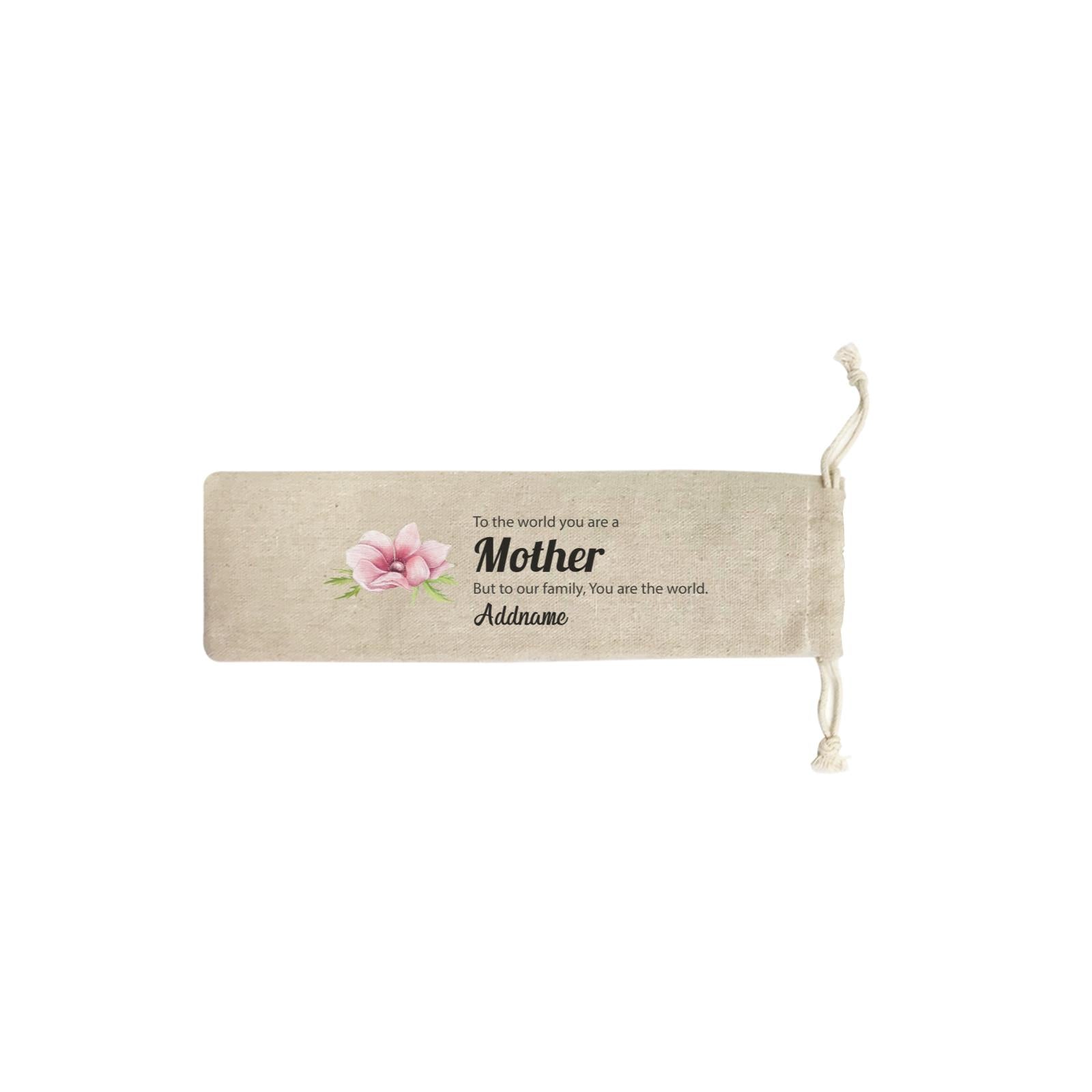 Sweet Mom Quotes 1 To The World You Are A Mother But To Our Family, You Are The World Addname SB Straw Pouch (No Straws included)
