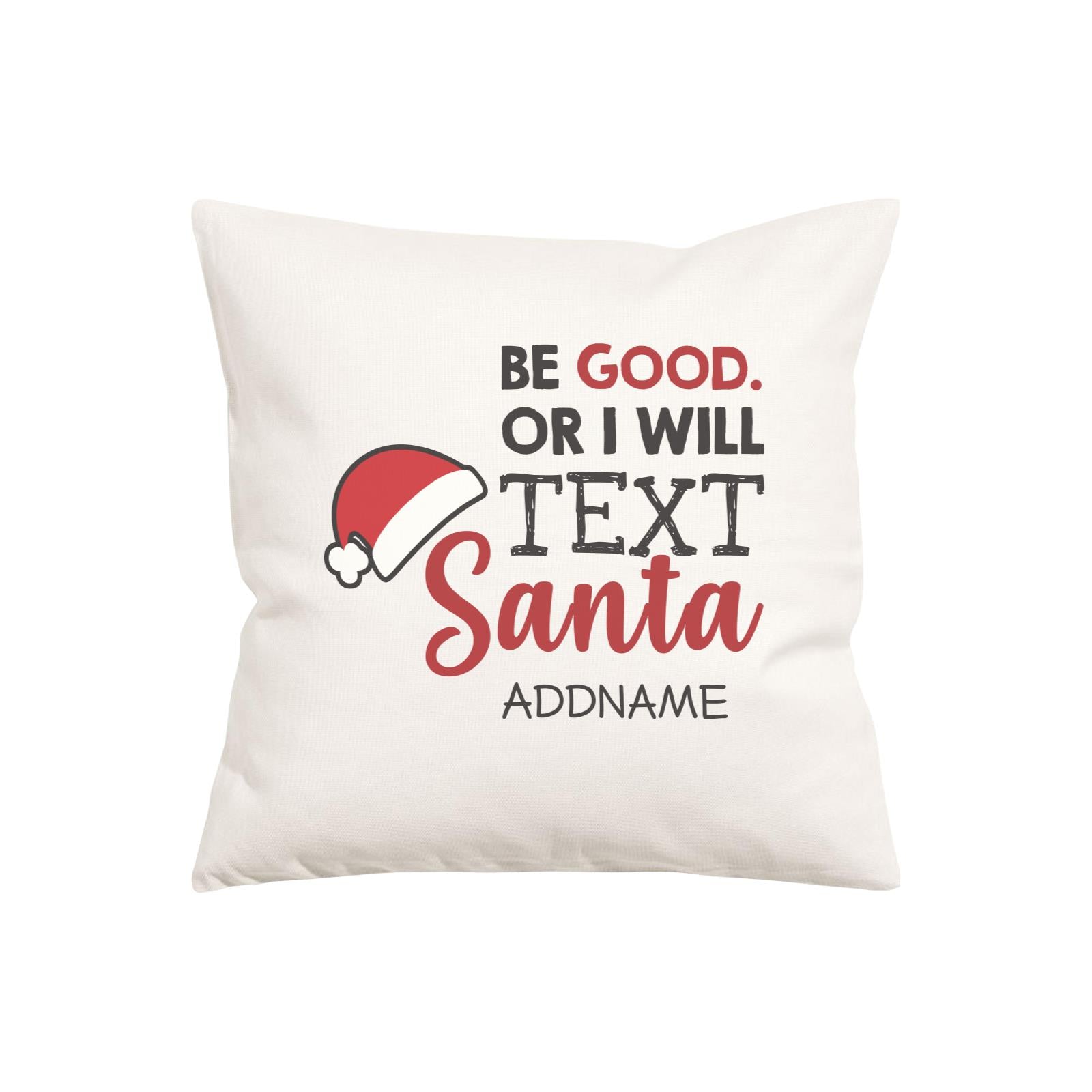 Xmas Be Good Or I Will Text Santa Pillow Pillow Cushion
