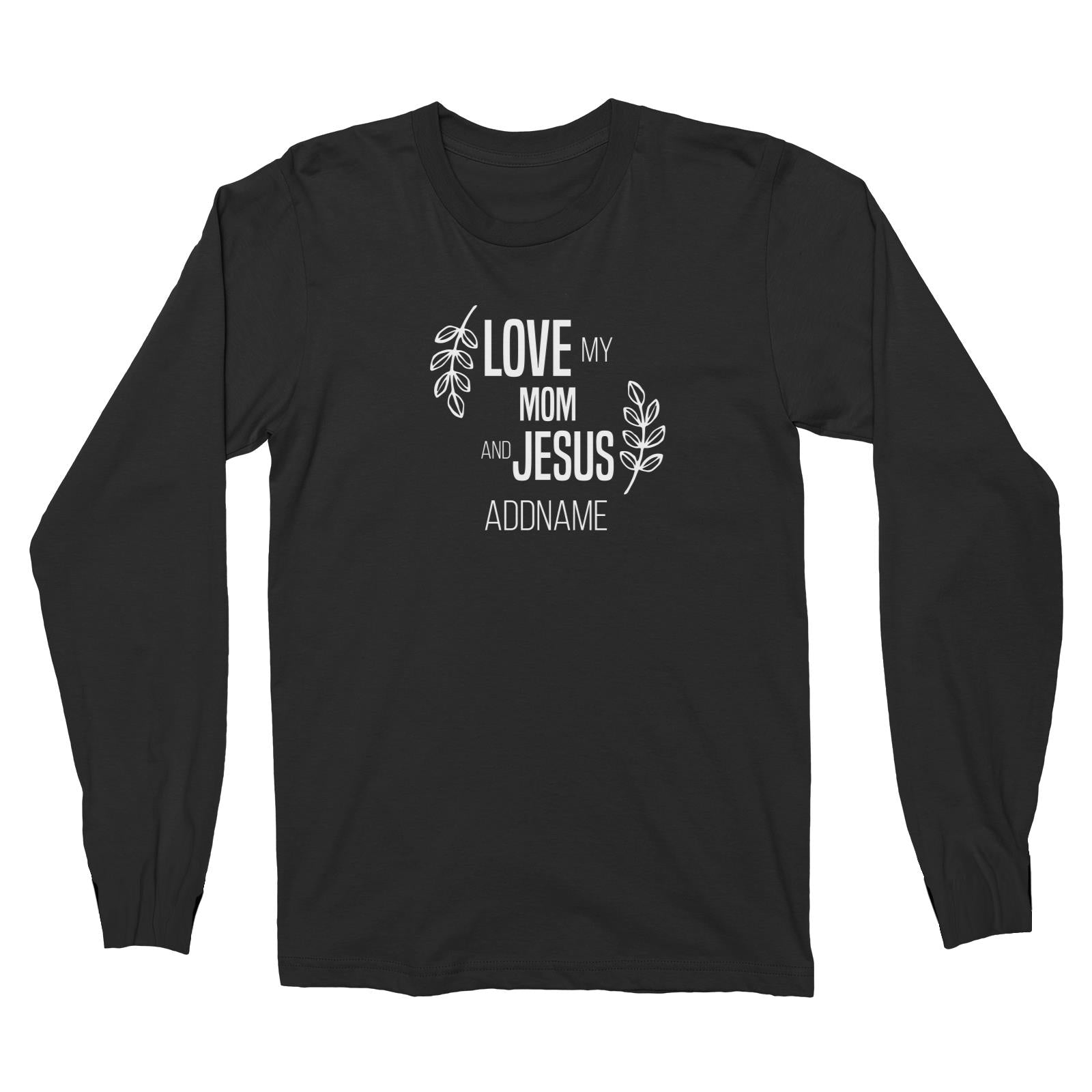 Christian Series Love My Mom And Jesus Addname Long Sleeve Unisex T-Shirt