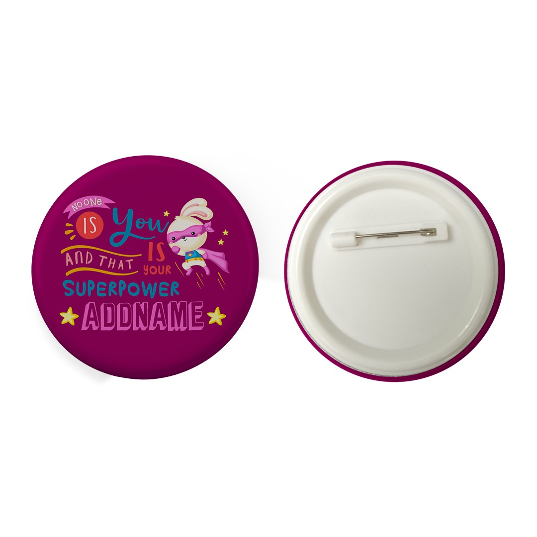 Children's Day Gift Series No One Is You And That Is Your Superpower Pink Addname Button Badge with Back Pin (58mm)