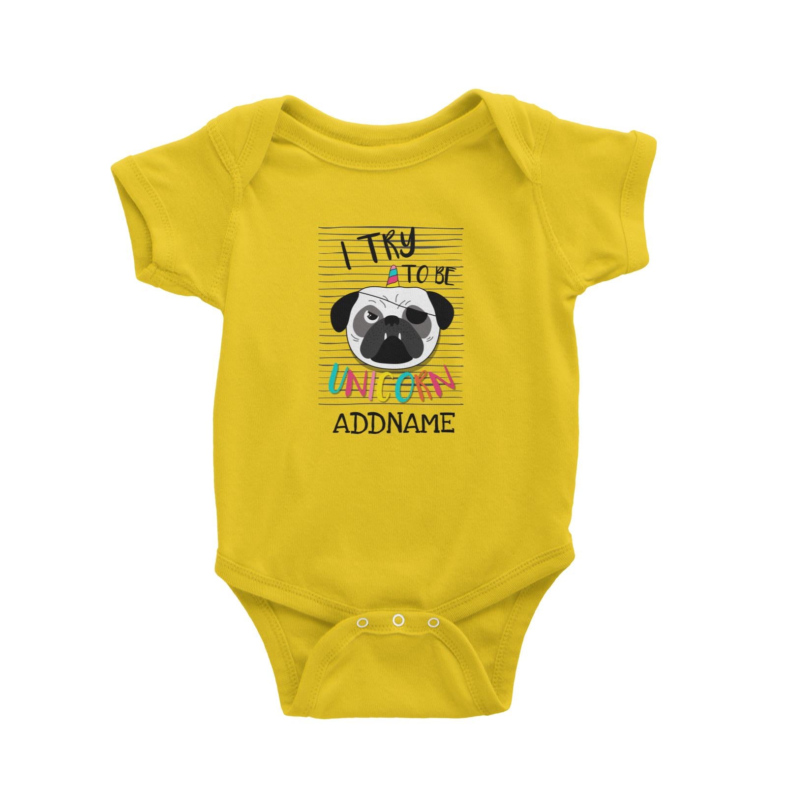 I Try to Be Unicorn Pug Addname Baby Romper