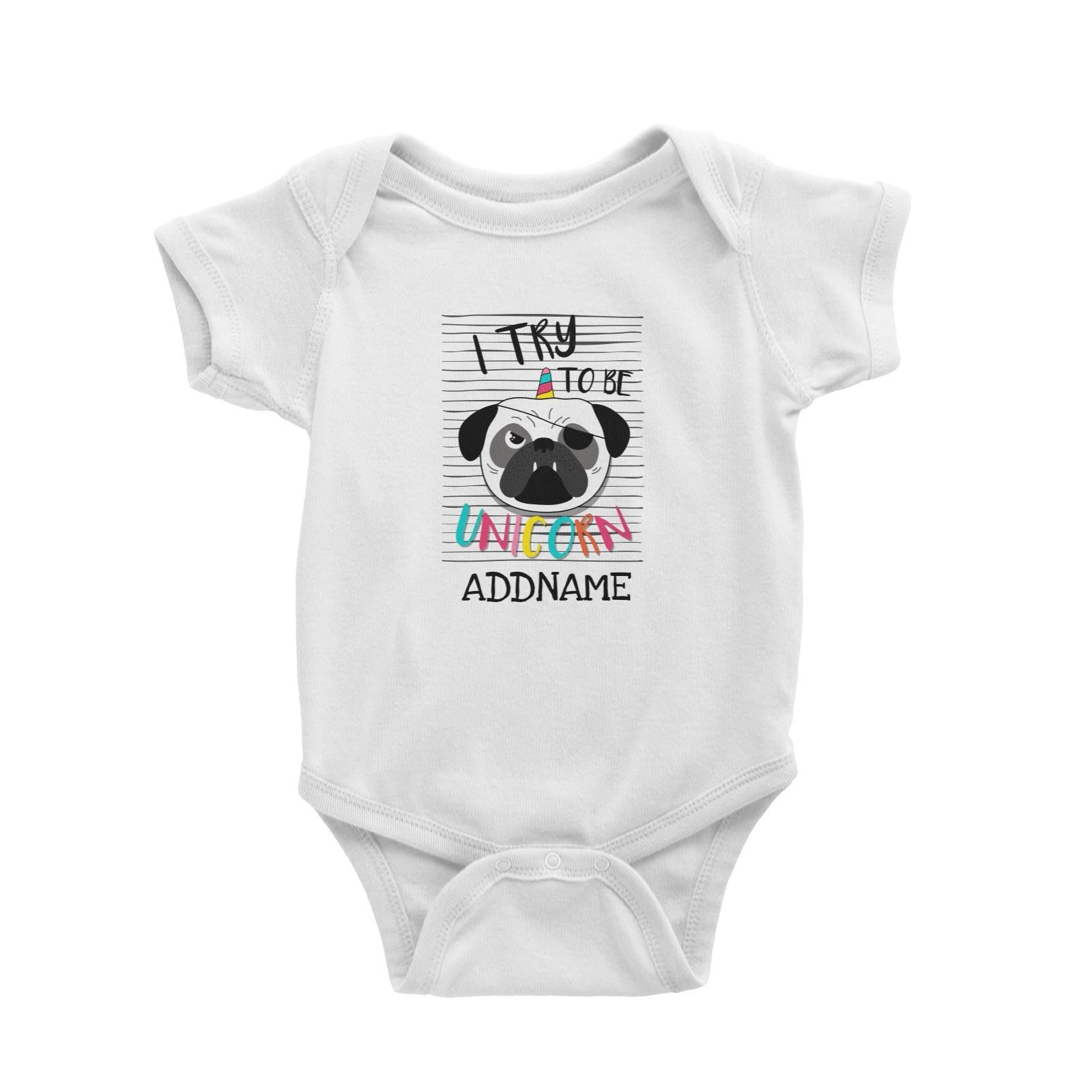 I Try to Be Unicorn Pug Addname Baby Romper