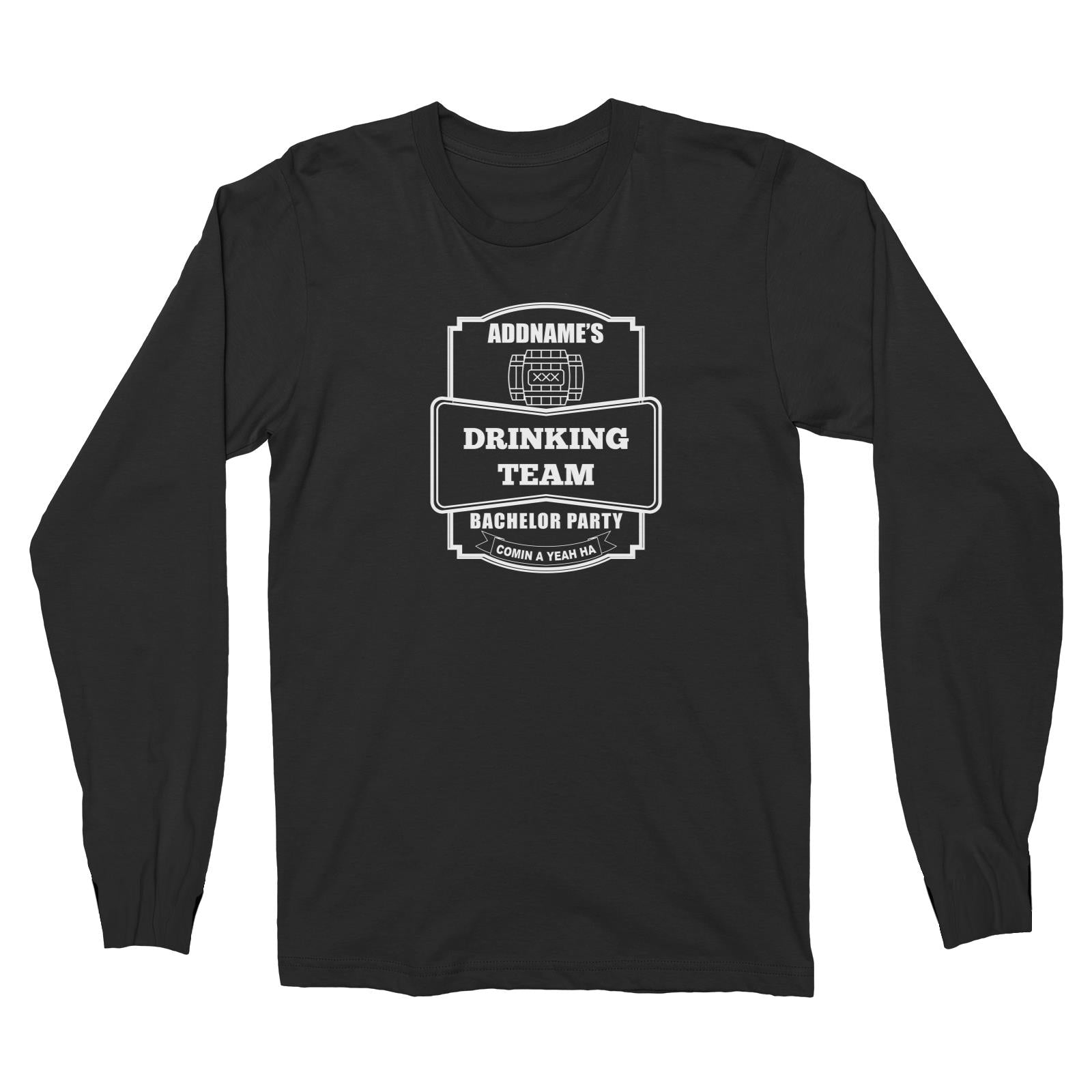 Addname Drinking Team In Bachelor Party Long Sleeve Unisex T-Shirt