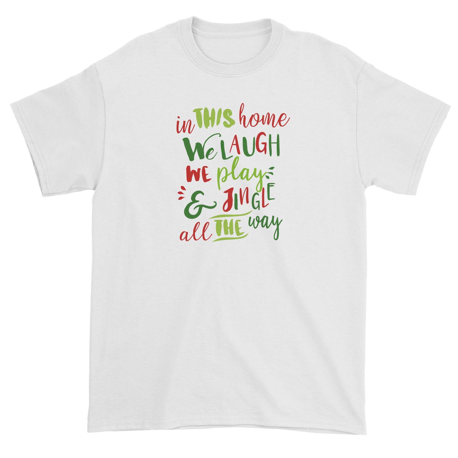 In This Home We Laugh, We Play & Jingle All The Way Lettering Unisex T-Shirt Christmas Matching Family