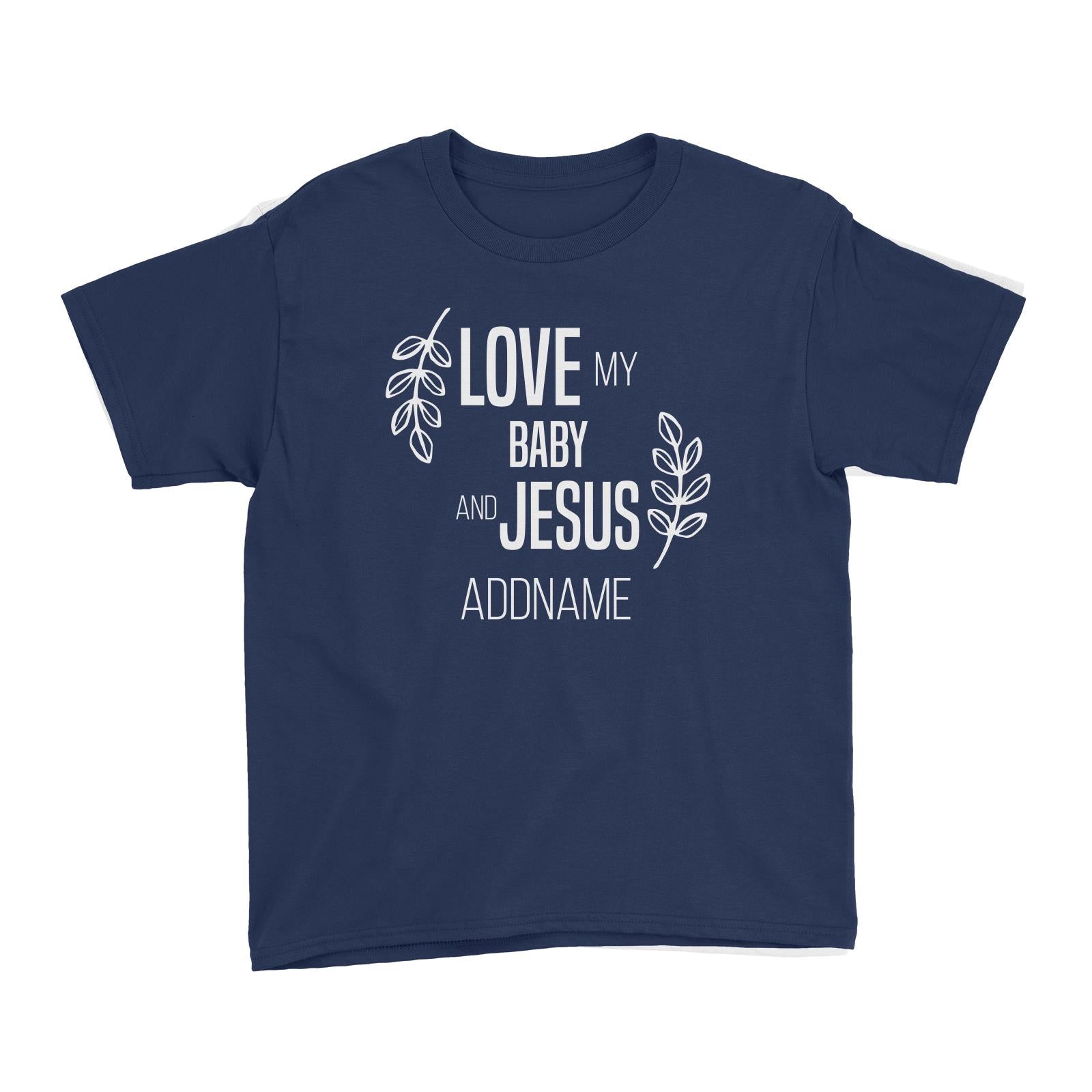 Christian Series Love My Baby And Jesus Addname Kid's T-Shirt