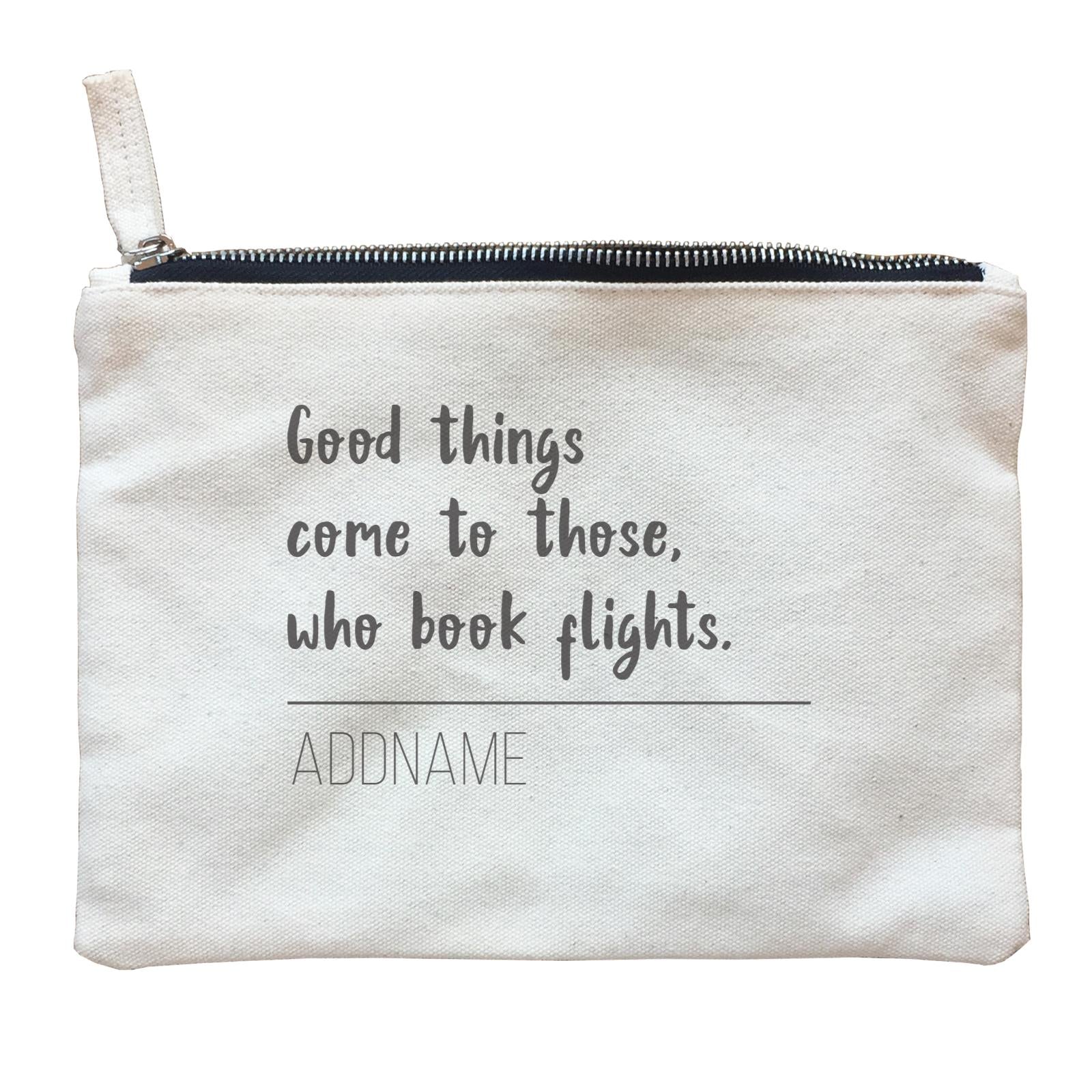 Travel Quotes Good Things Come To Those Who Book Flights Addname Zipper Pouch