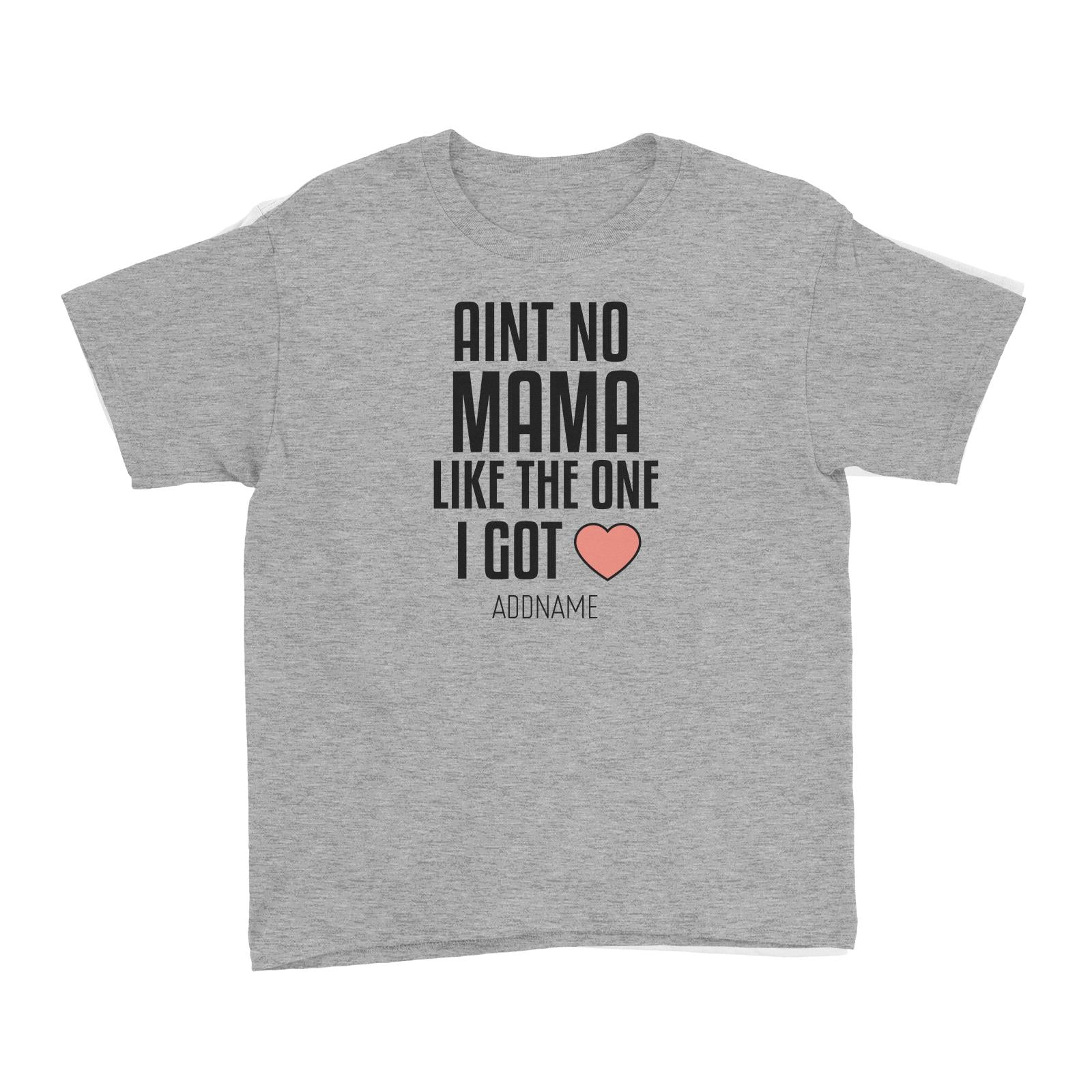 Aint No Mama Like The One I Got Kid's T-Shirt