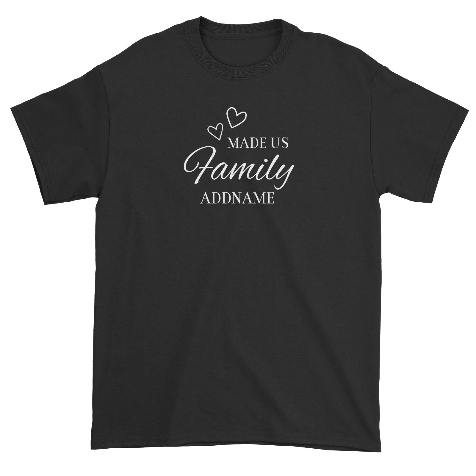 Love Made Us Family Addname Unisex T-Shirt