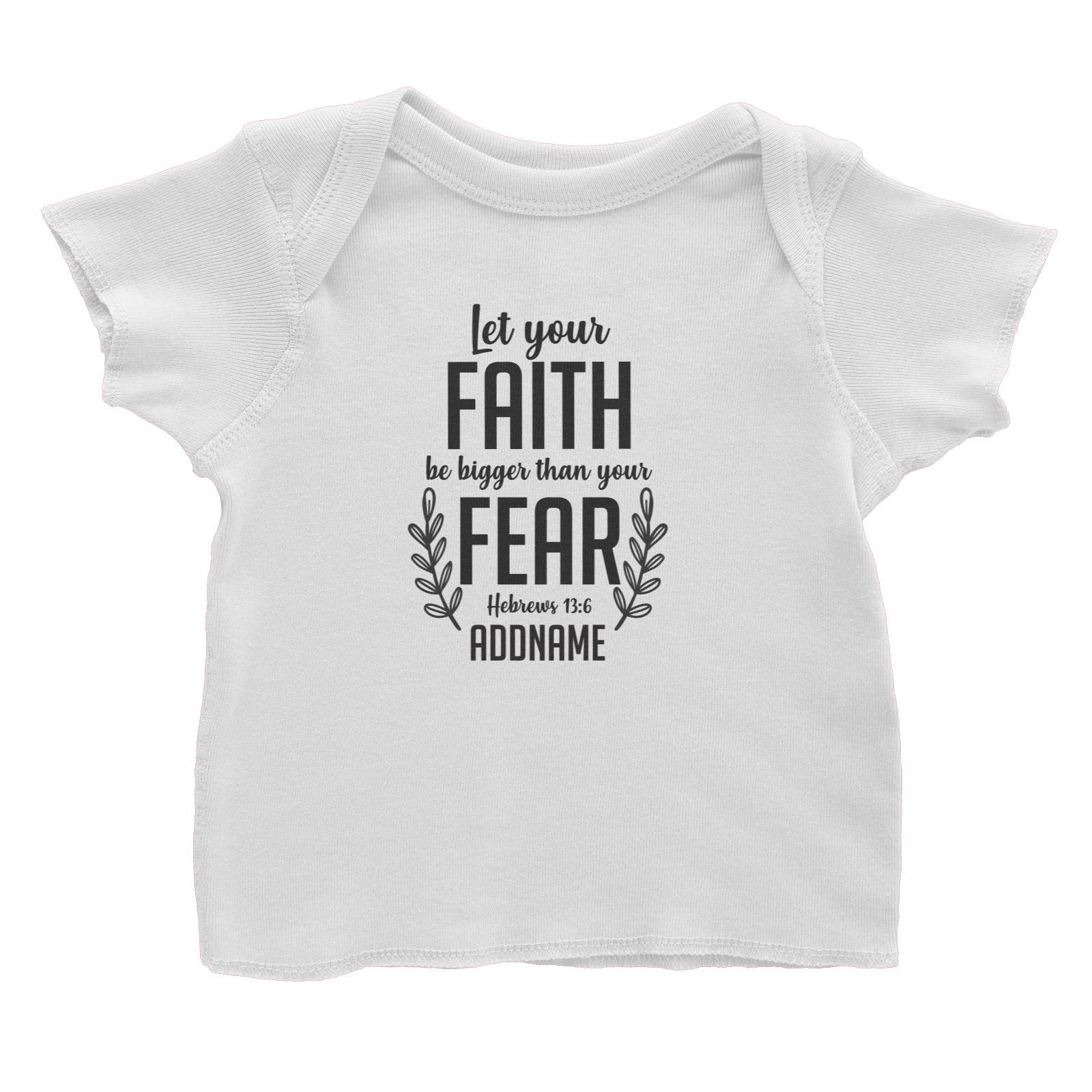 Christ Newborn Let Your Faith Be Bigger Than Your Fear Hebrews 13.6 Addname Baby T-Shirt