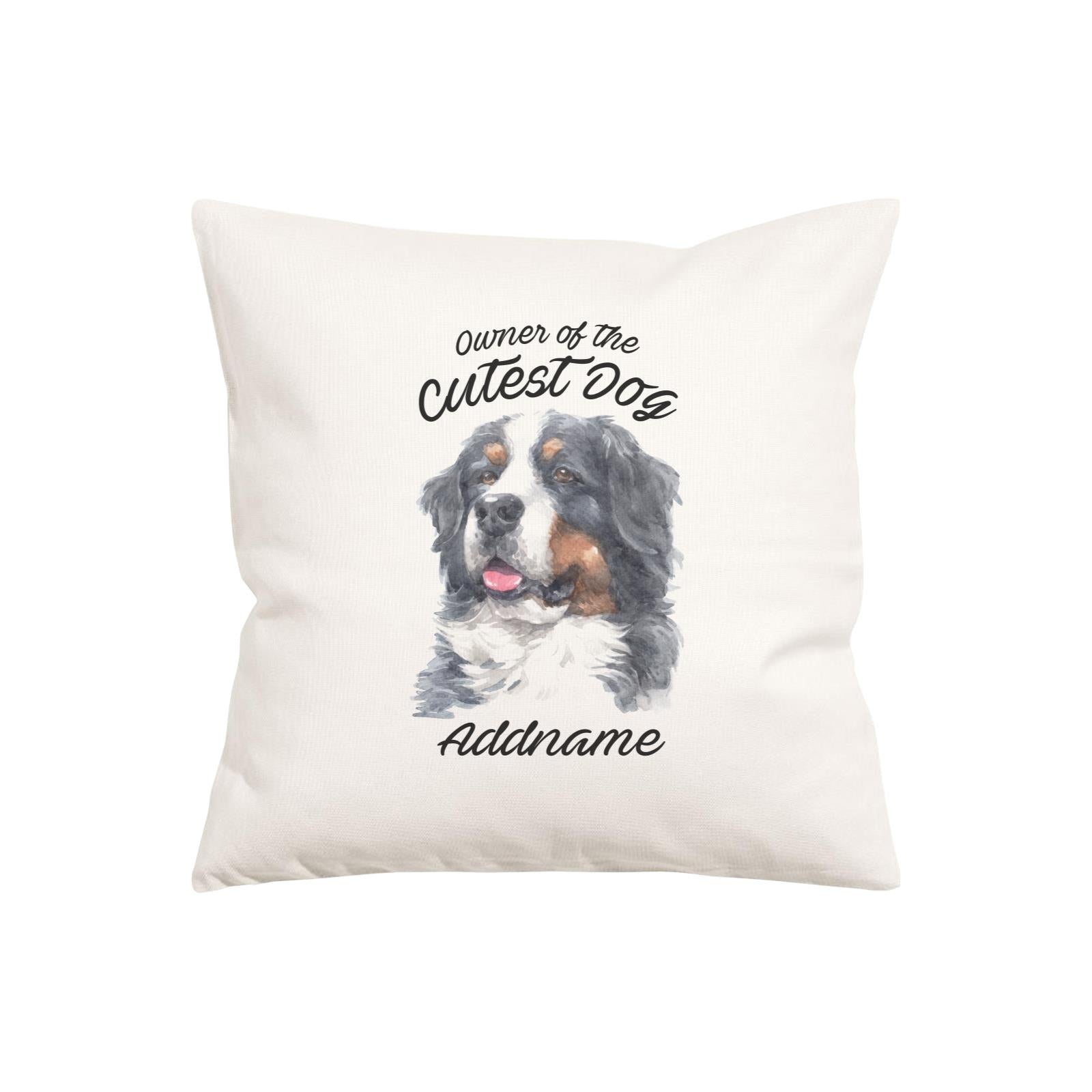 Watercolor Dog Owner Of The Cutest Dog Bernese Mountain Dog Addname Pillow Cushion
