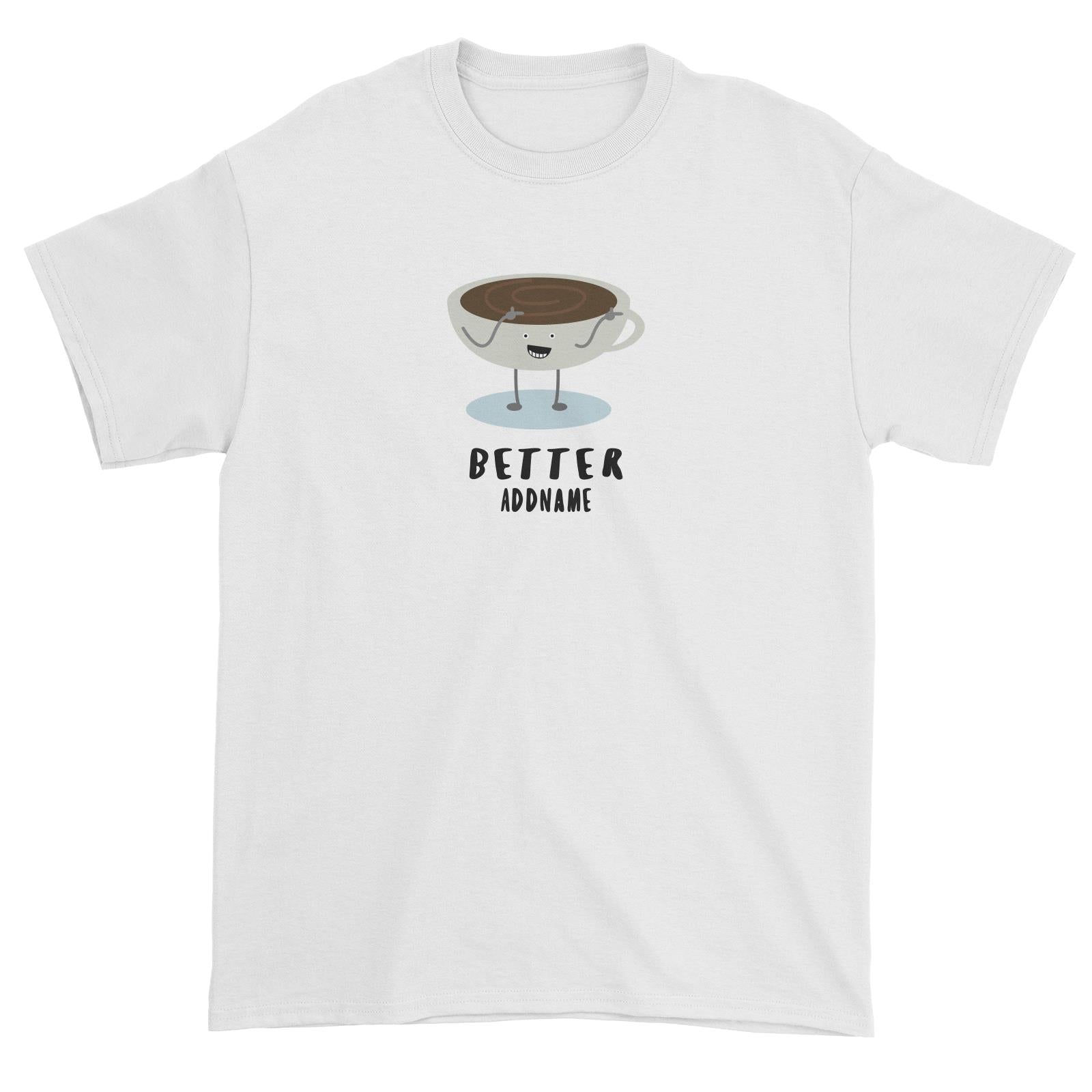 Couple Series Coffee Better Addname Unisex T-Shirt
