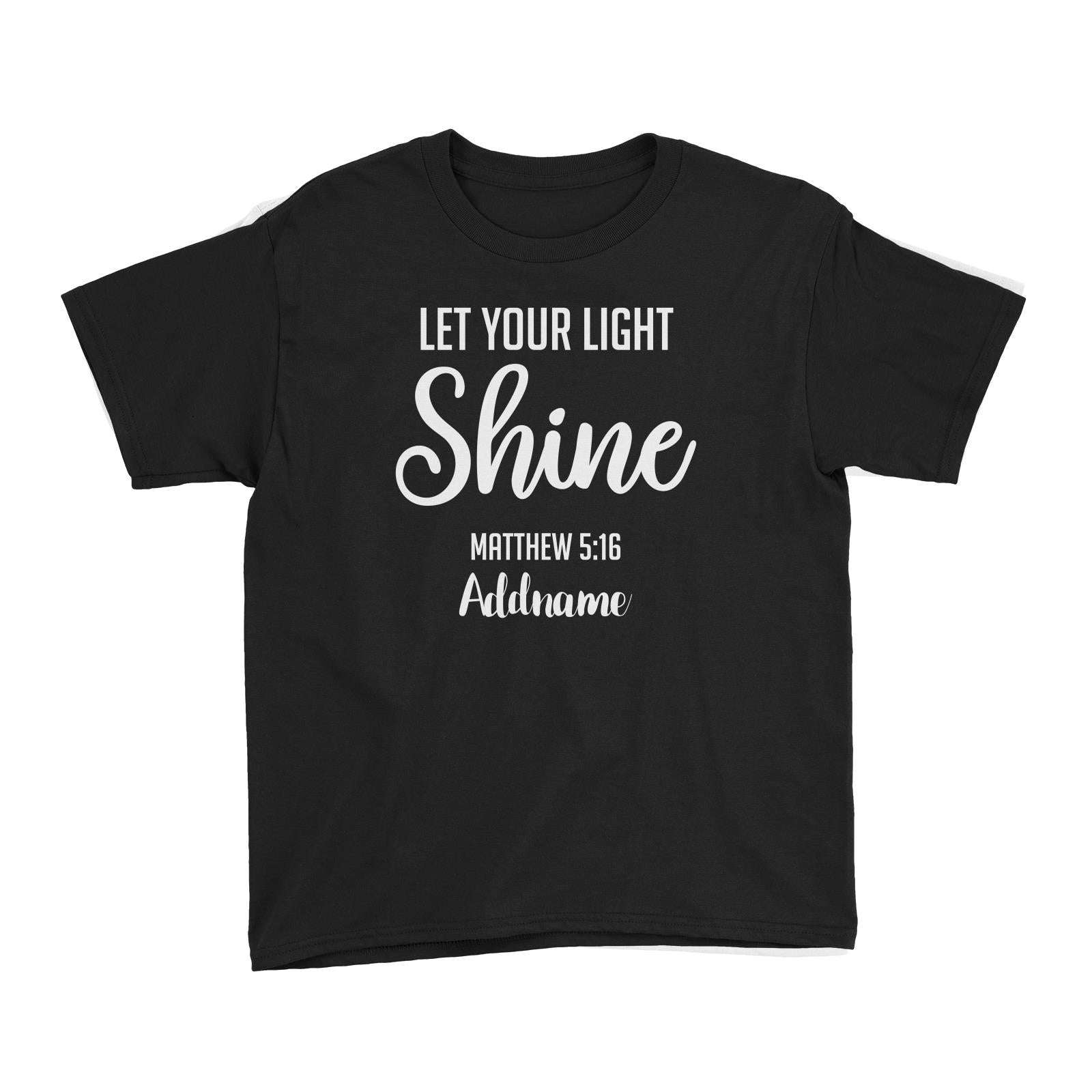 Christian Series Let Your Light Shine Matthew 5.16 Addname Kid's T-Shirt