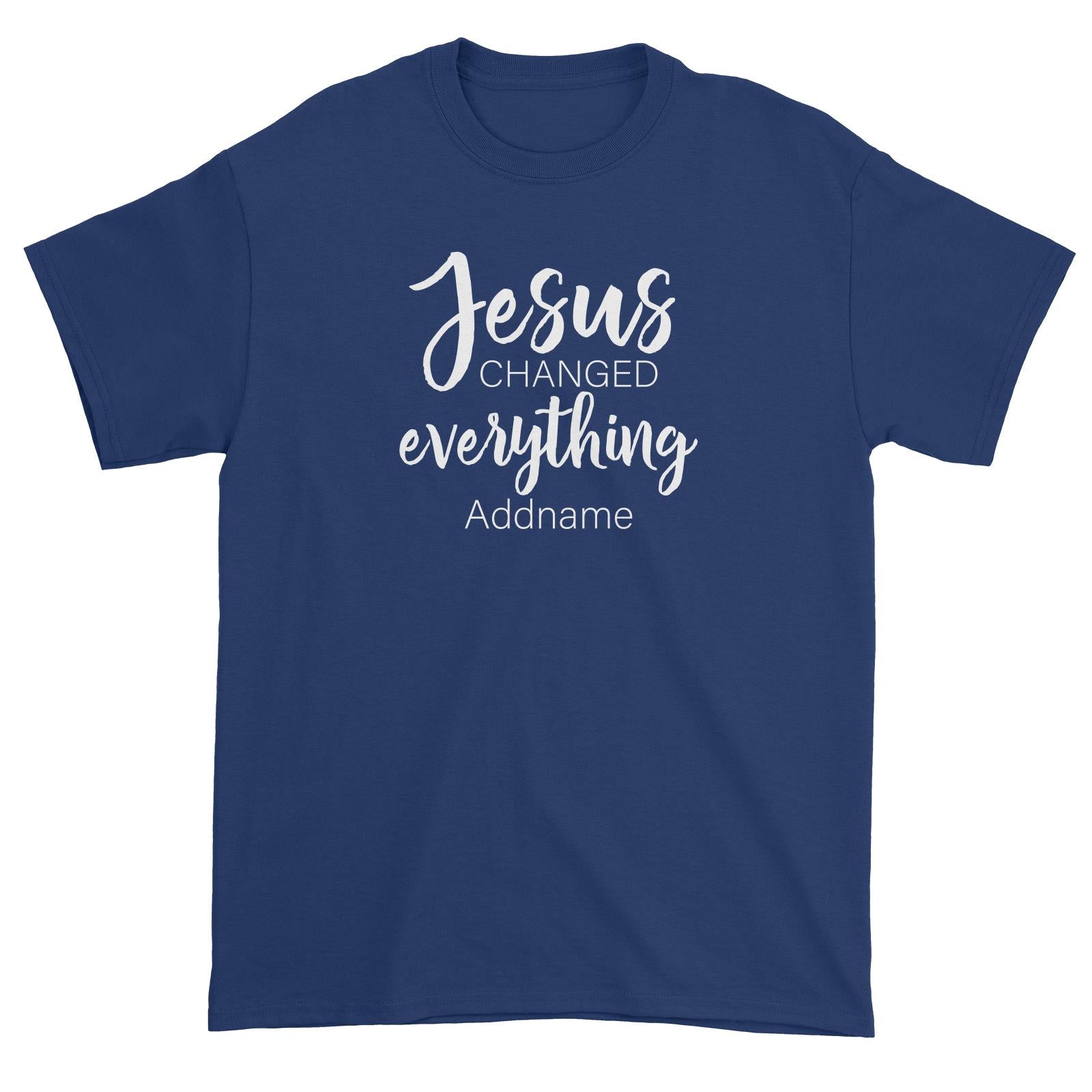 Christian Series Jesus Changed Everthing Addname Unisex T-Shirt