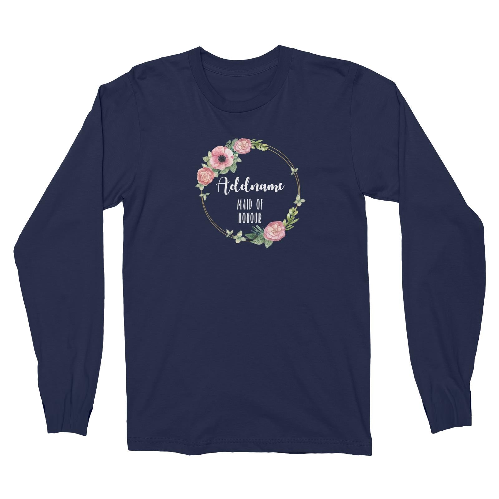 Bridesmaid Floral Sweet Pink Flower Wreath With Circle Maid Of Honour Addname Long Sleeve Unisex T-Shirt