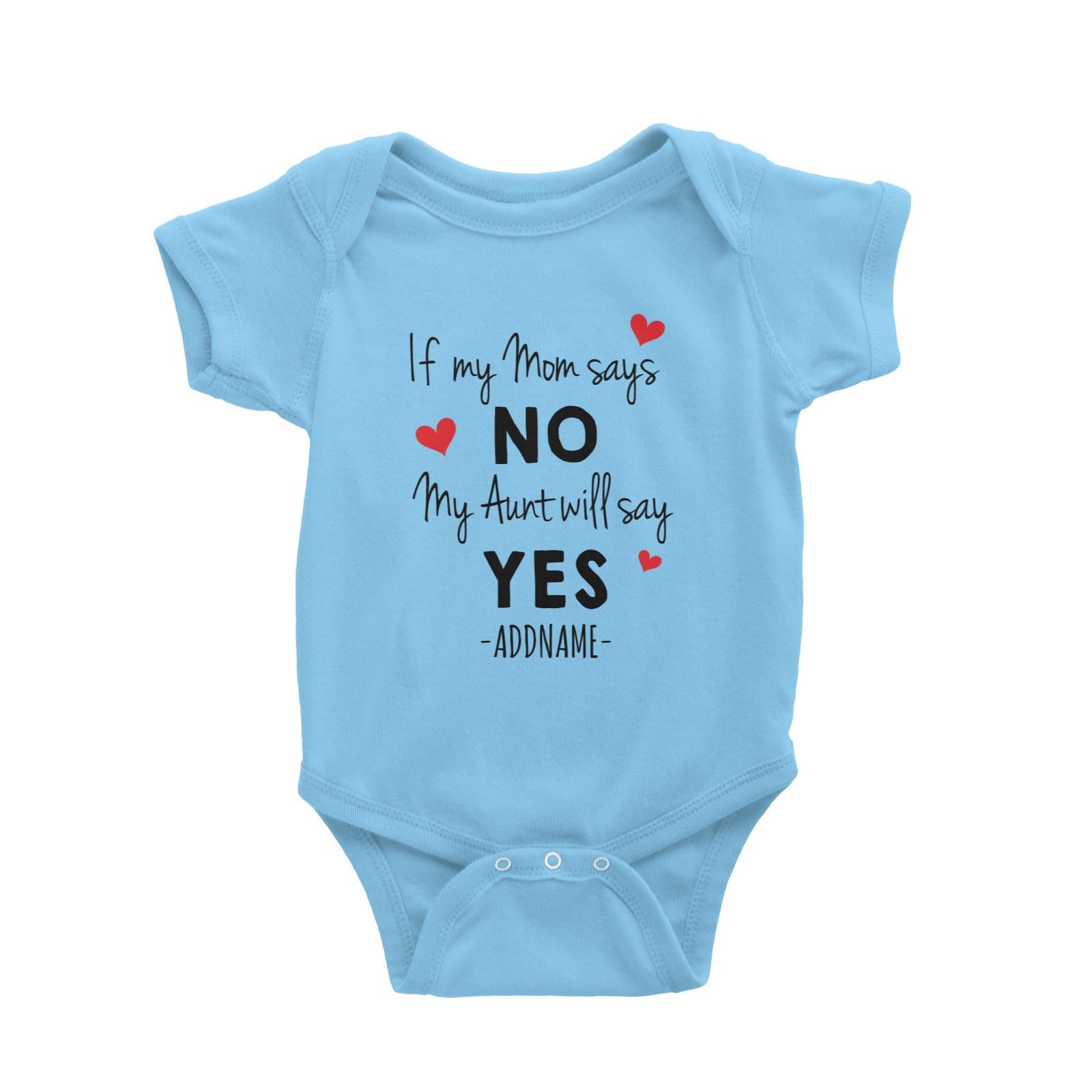 If My Mom Says No, My Aunt Will Say Yes Addname Baby Romper Personalizable Designs Basic Newborn