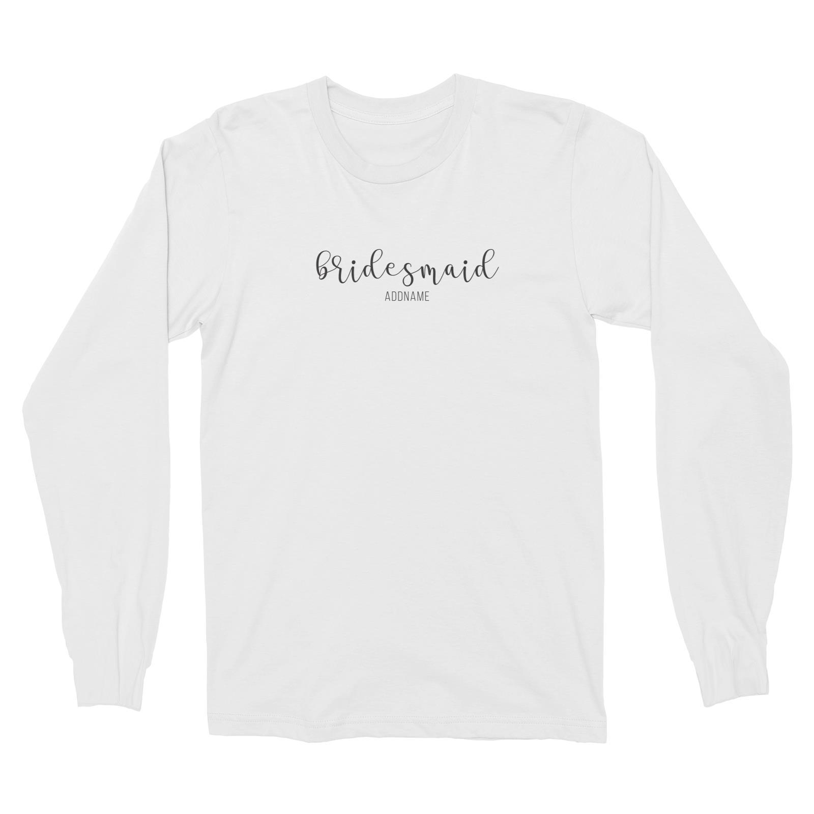 Bridesmaid Calligraphy Bridesmaid Subtle Addname Long Sleeve Unisex T-Shirt