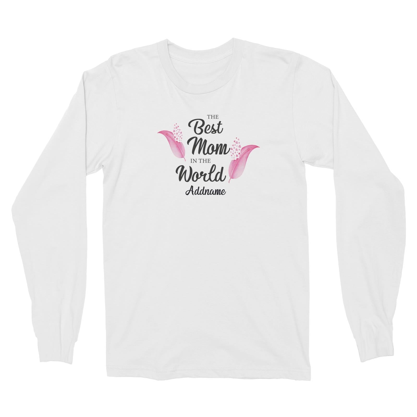 Sweet Mom Quotes 1 Love Feathers The Best Mom In The World Addname Long Sleeve Unisex T-Shirt