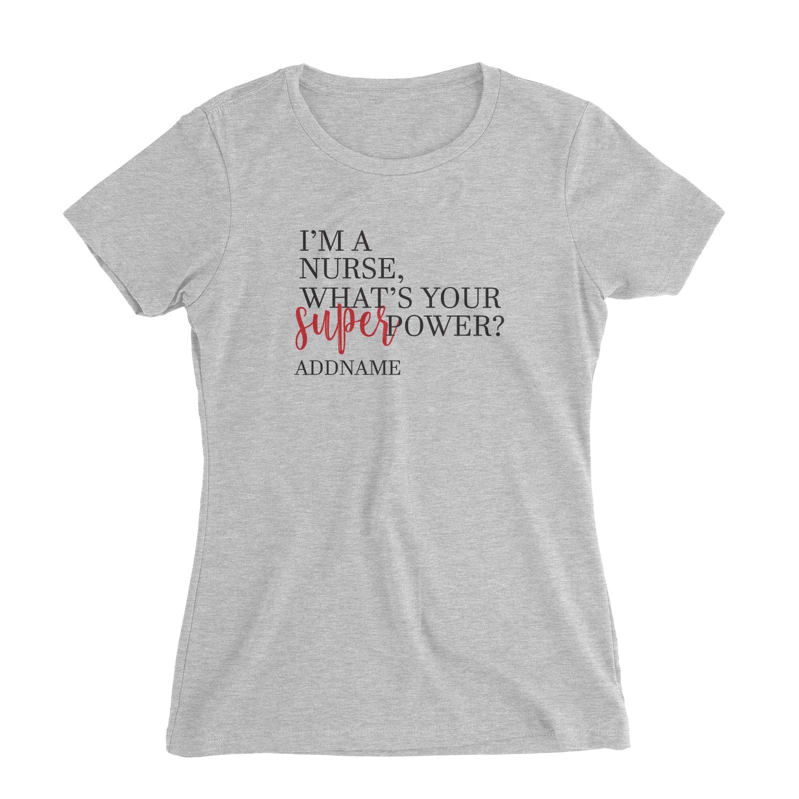I'm A Nurse, What's Your Superpower Women's Slim Fit T-Shirt