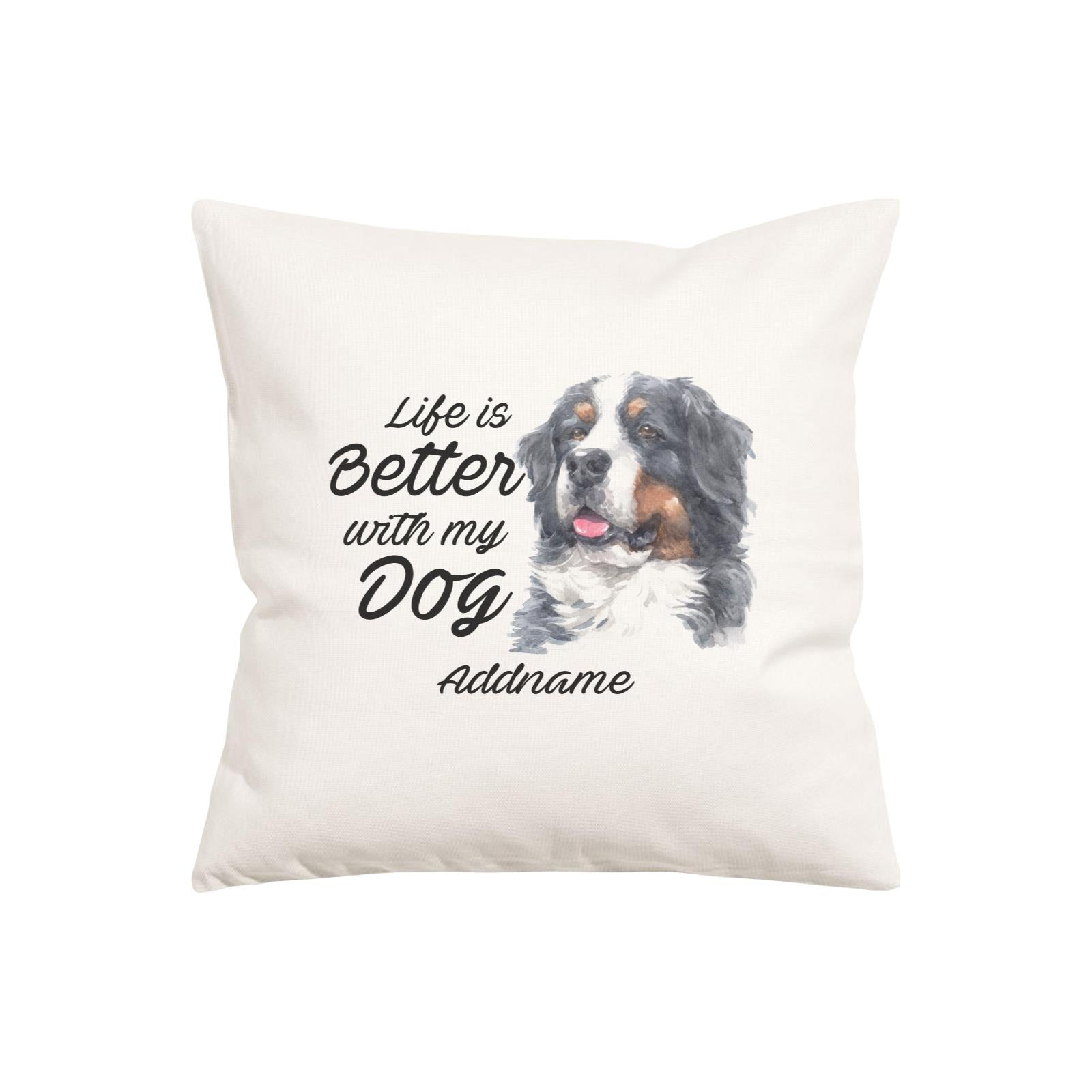 Watercolor Life is Better With My Dog Bernese Mountain Dog Addname Pillow Cushion