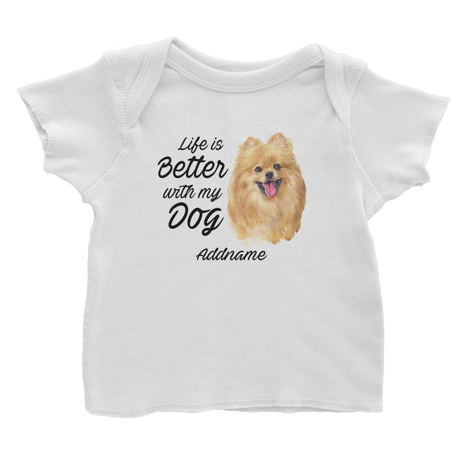 Watercolor Life is Better With My Dog Pomeranian Addname Baby T-Shirt