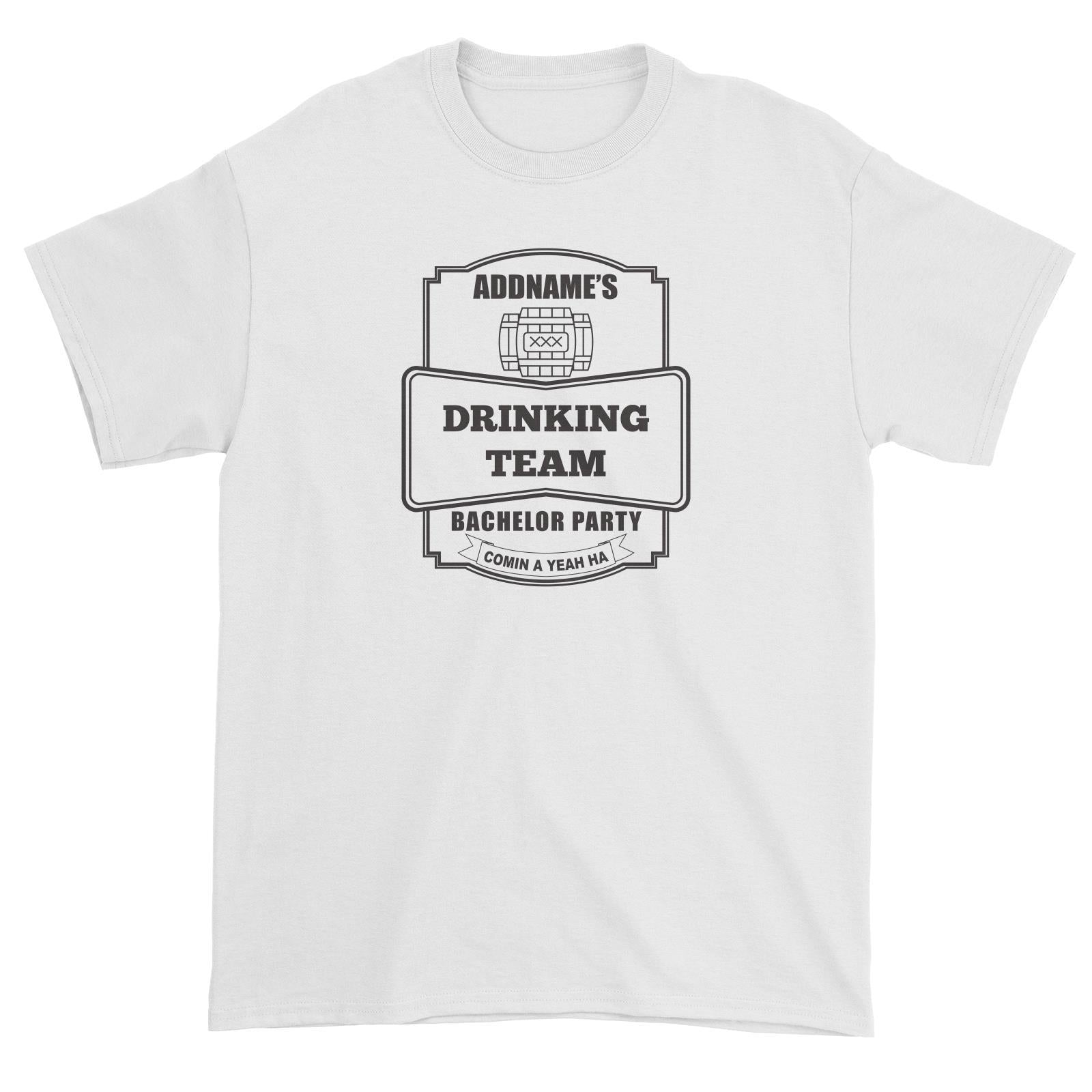 Addname Drinking Team In Bachelor Party Unisex T-Shirt