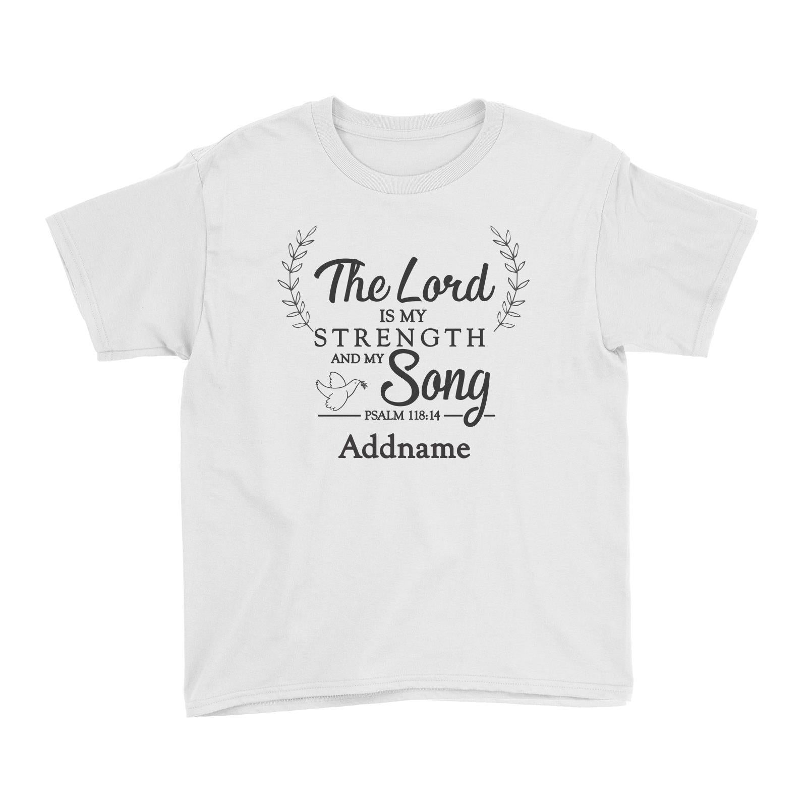 Christian Series The Lord Is My Strength Song Psalm 118.14 Addname Kid's T-Shirt