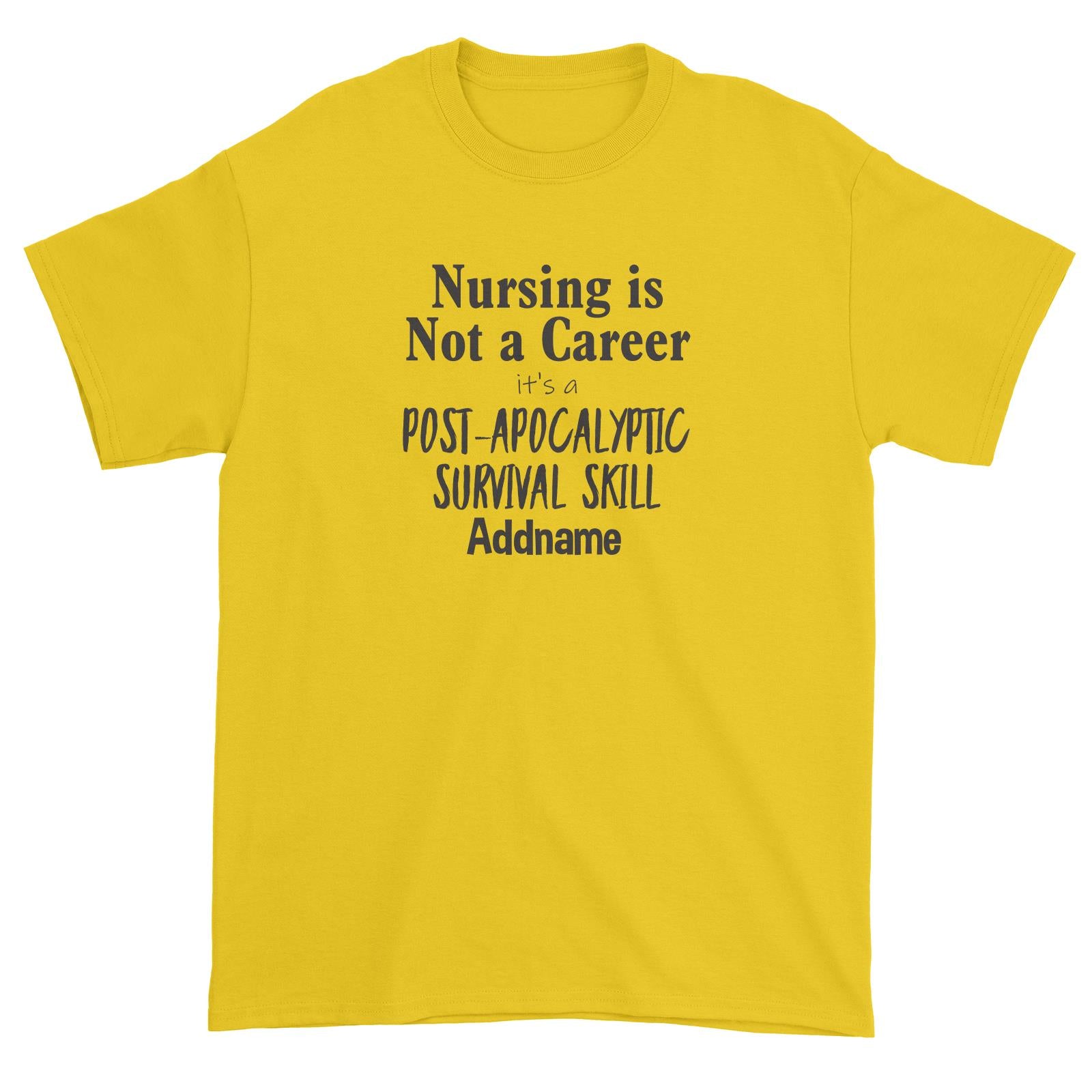 Nursing is Not a Career, It's a Post-Apocalyptic Survival Skill Unisex T-Shirt