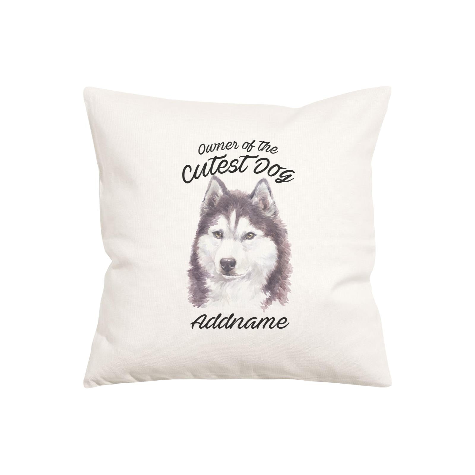 Watercolor Dog Owner Of The Cutest Dog Siberian Husky Cool Addname Pillow Cushion