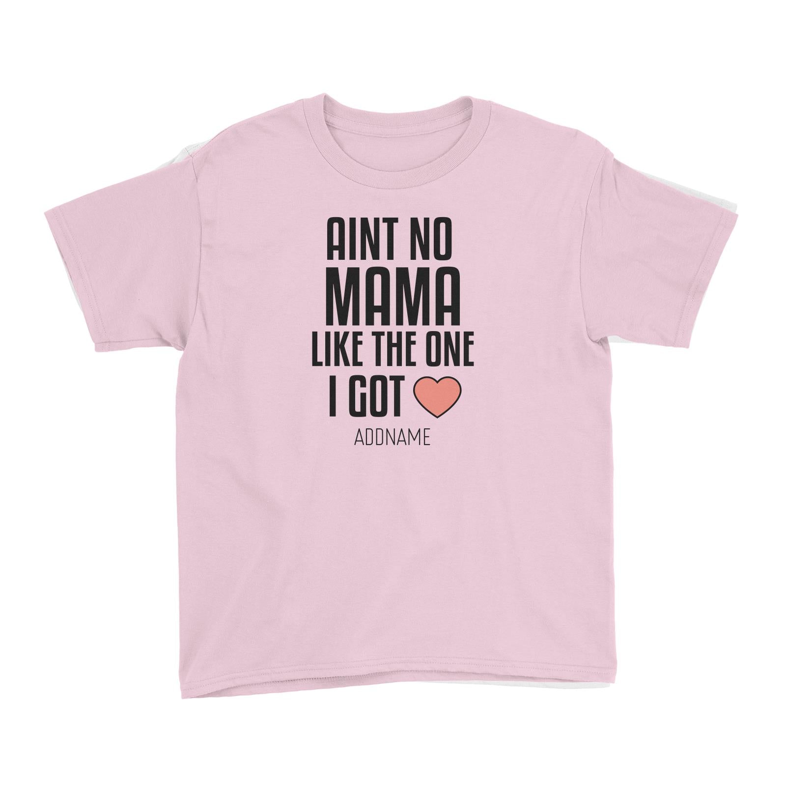 Aint No Mama Like The One I Got Kid's T-Shirt