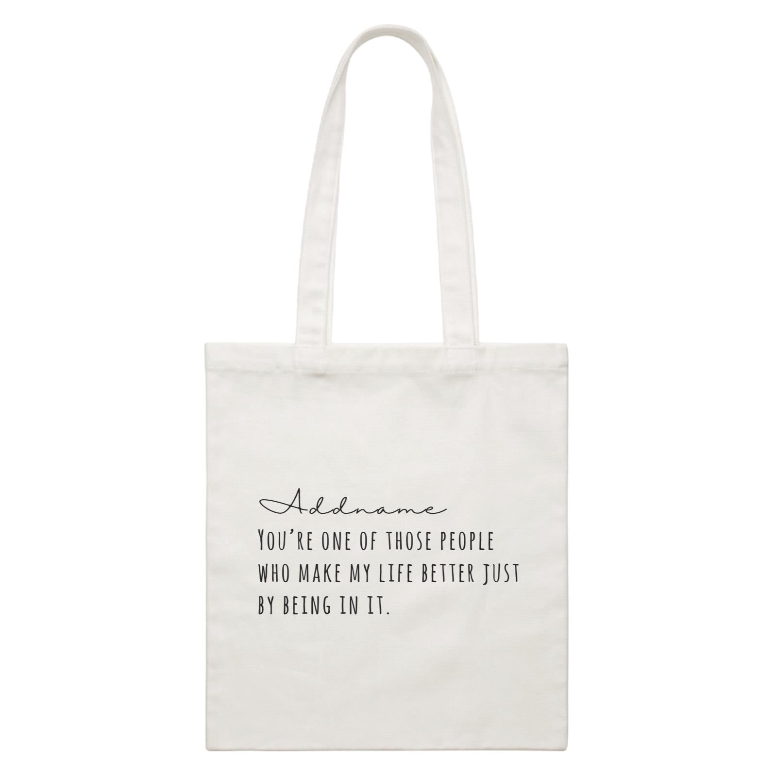 Best Friends Quotes Addname You're One Of The Those People Who Make My Life Better White Canvas Bag