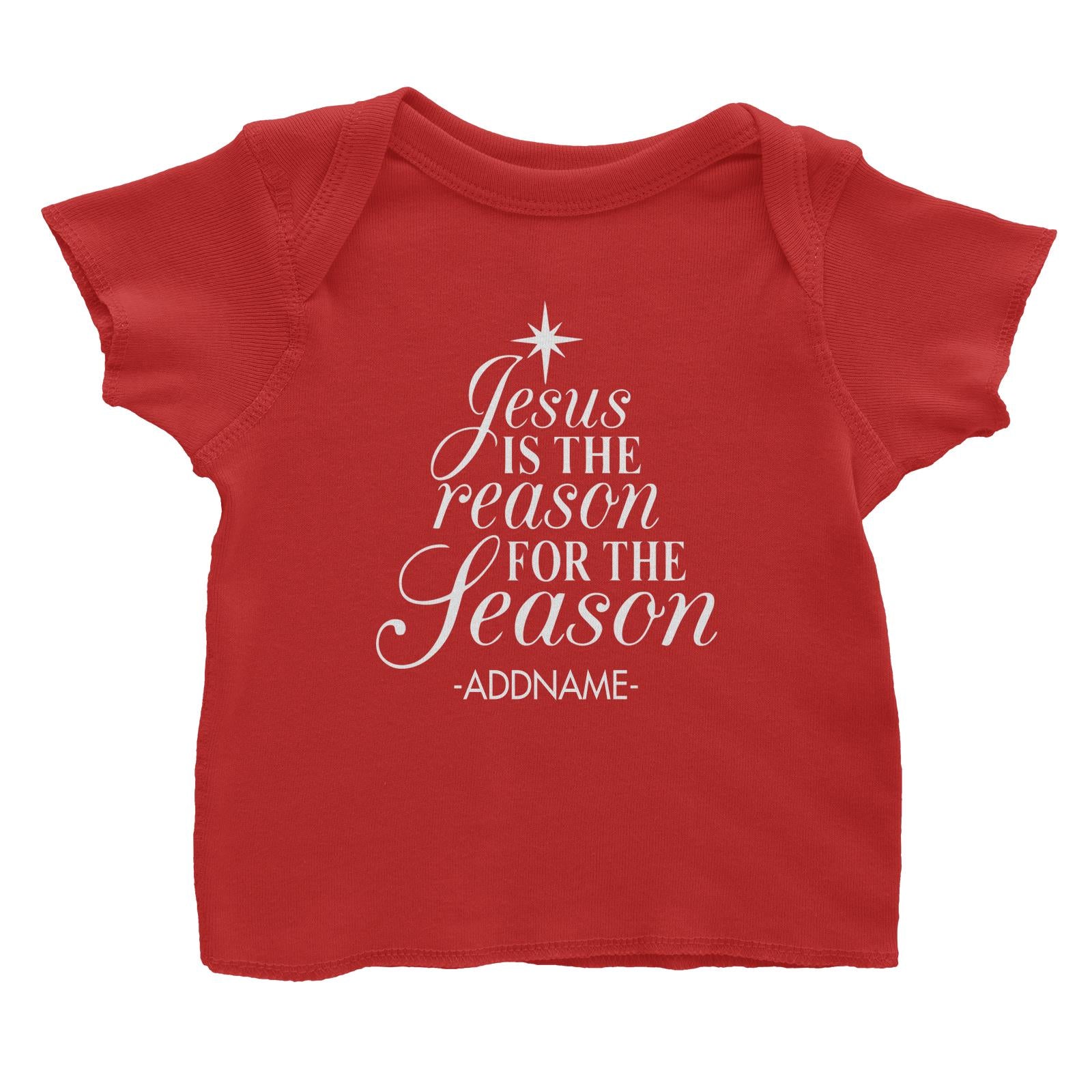 Jesus Is The Reason For The Season Addname Baby T-Shirt Christmas Personalizable Designs Lettering
