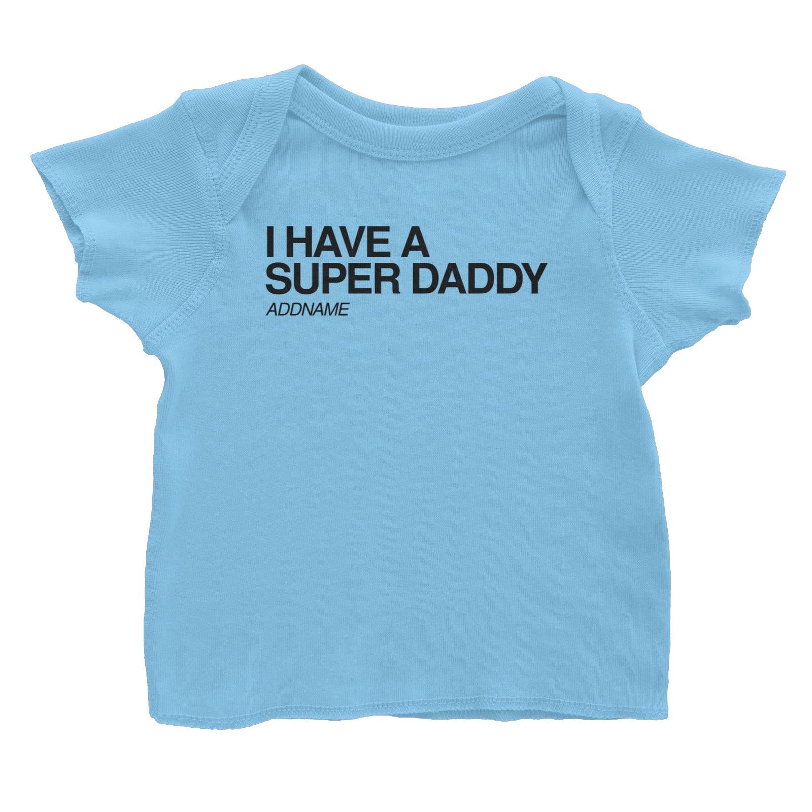 I Have A Super Family I Have A Super Daddy Addname Baby T-Shirt