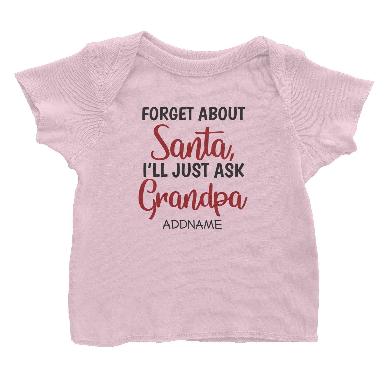 Xmas Forget About Santa I'll Just Ask Grandpa Baby T-Shirt