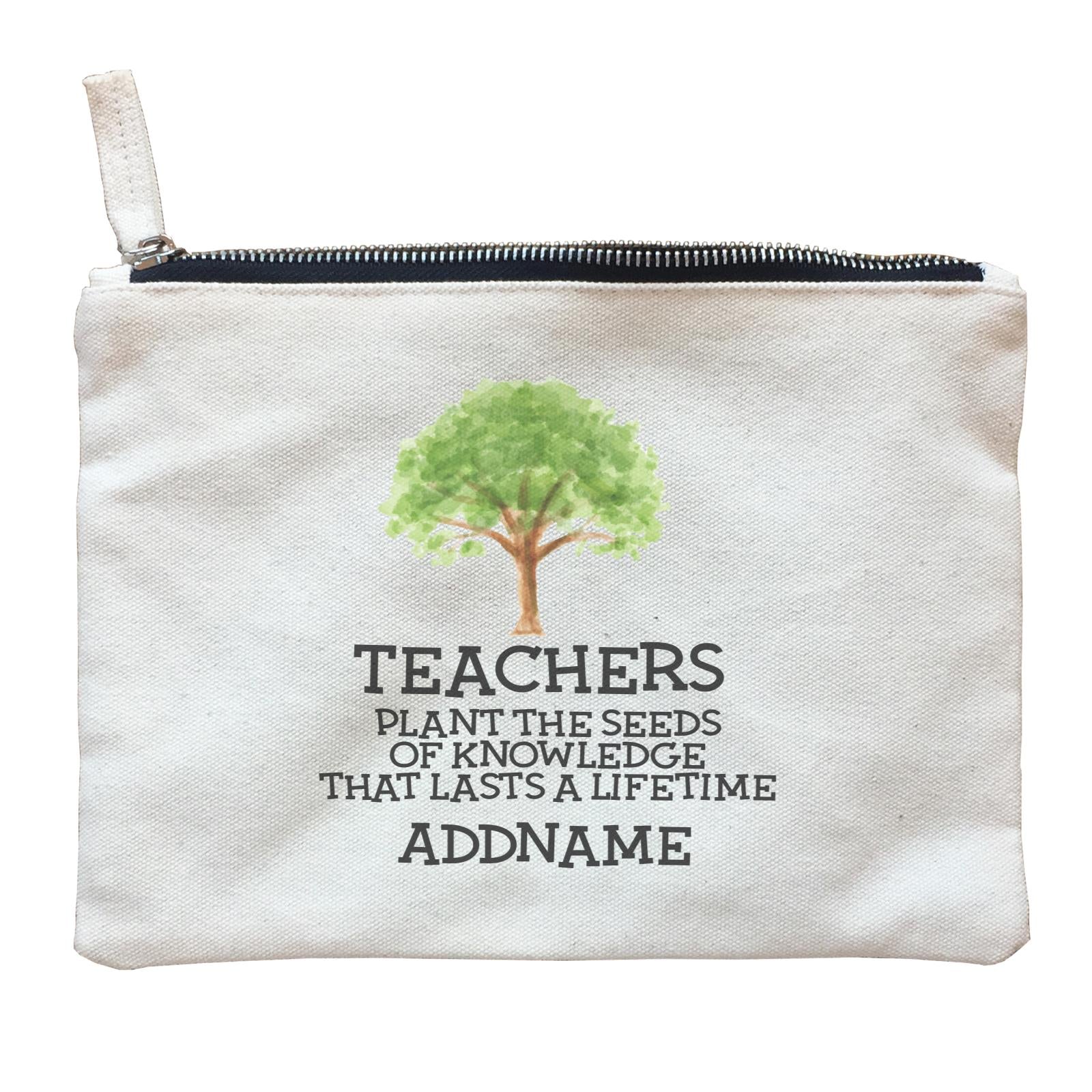 Teacher Quotes 2 Teachers Plant The Seeds Of Knowledge That Lasts A Lifetime Addname Zipper Pouch