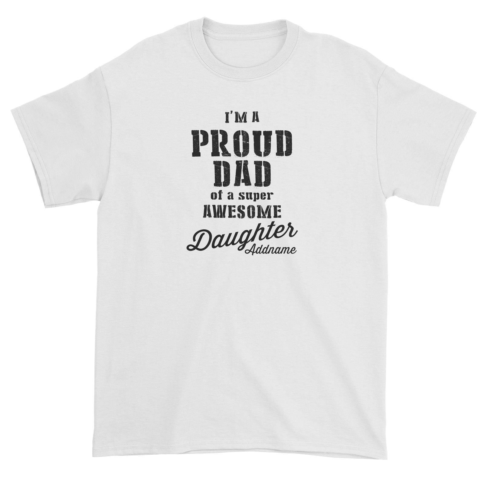 Proud Family Im A Proud Dad Of A Super Awesome Daughter Addname Unisex T-Shirt