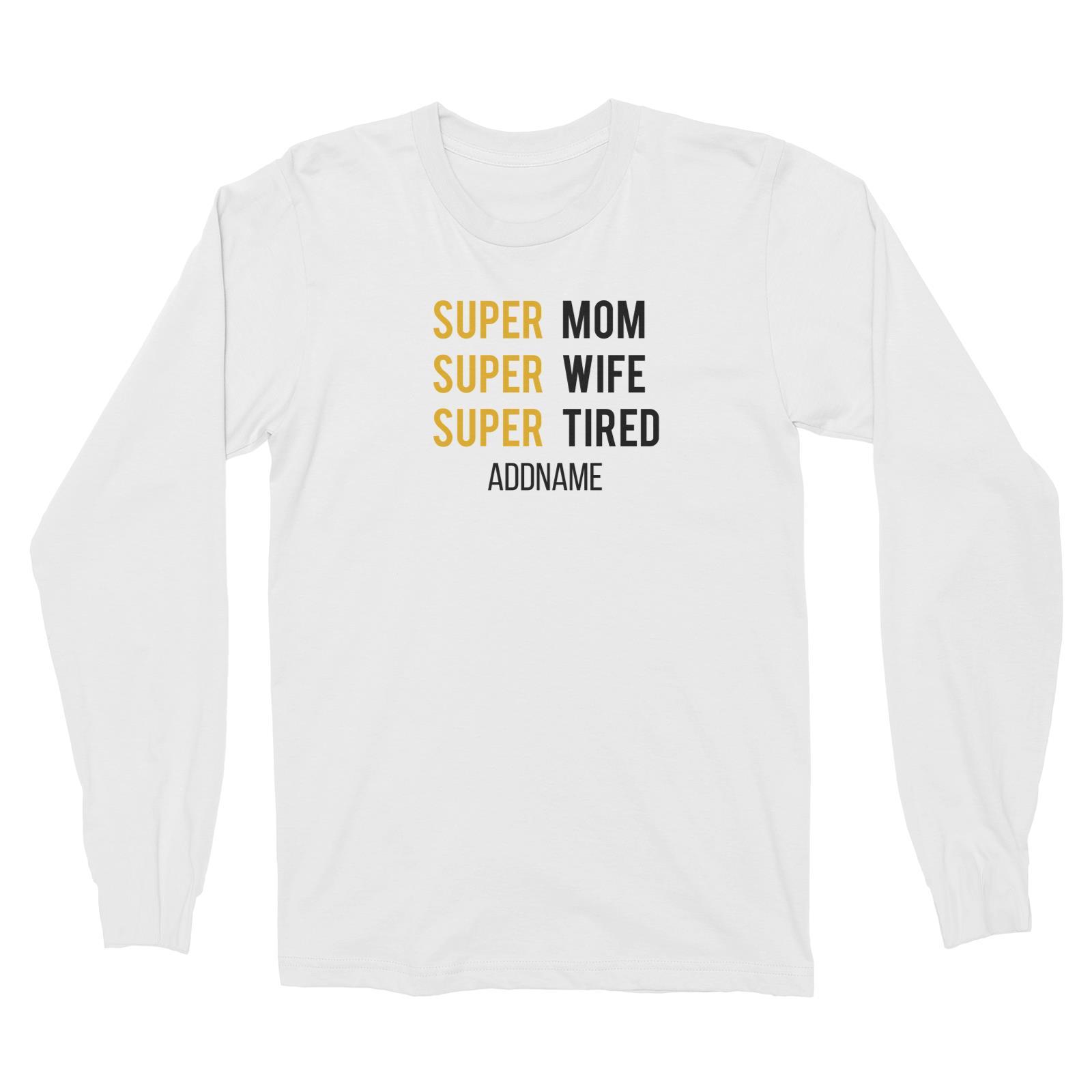 Super Mom Super Wife Super Tired Long Sleeve Unisex T-Shirt