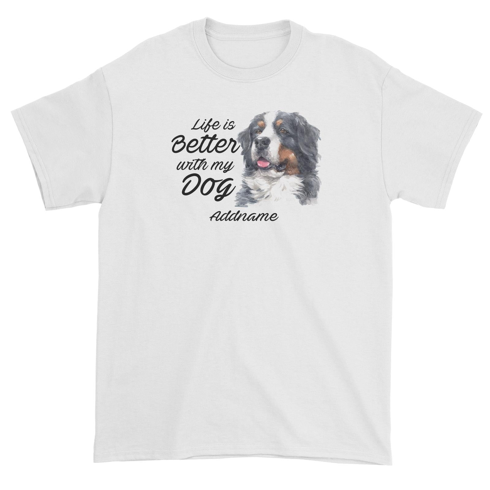 Watercolor Life is Better With My Dog Bernese Mountain Dog Addname Unisex T-Shirt