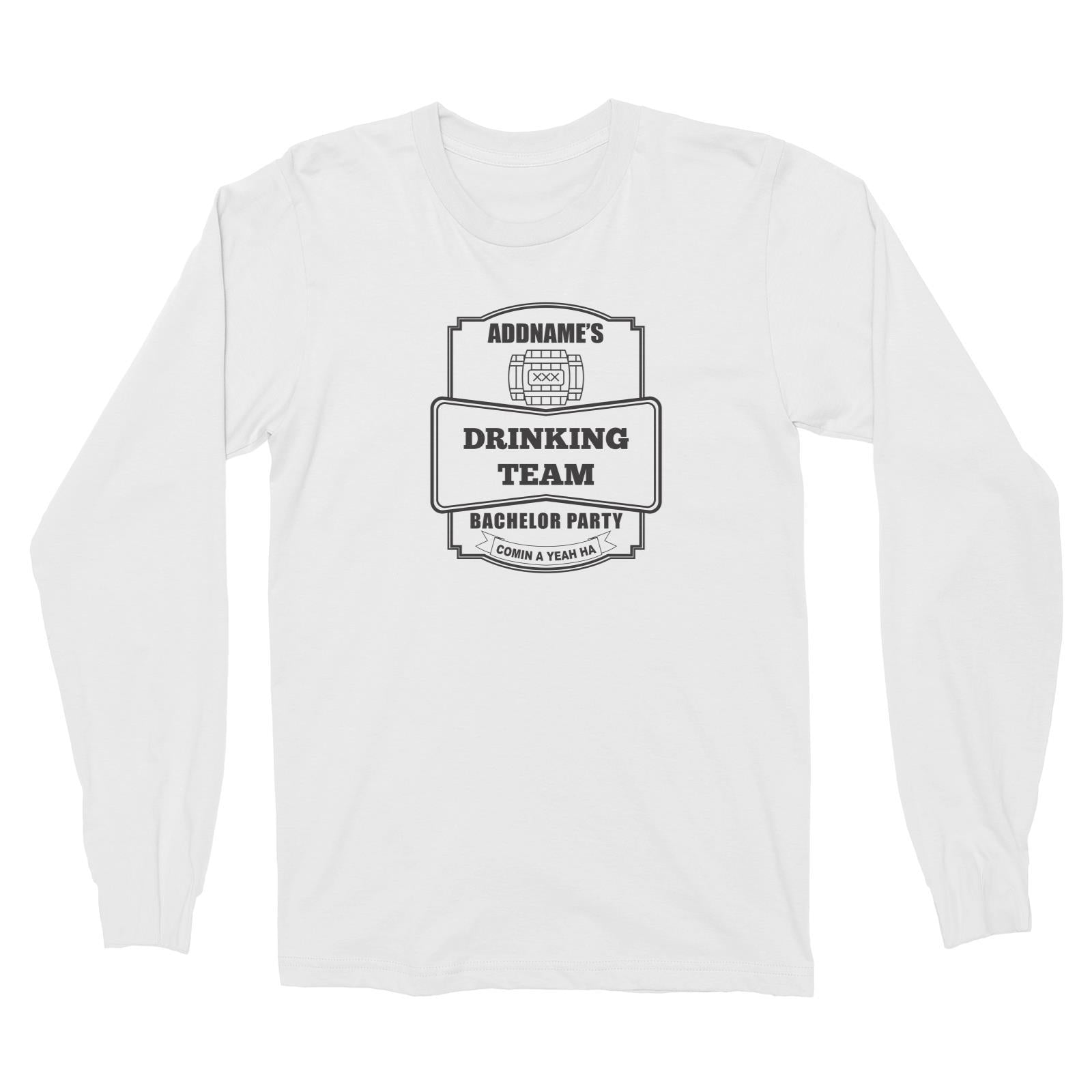 Addname Drinking Team In Bachelor Party Long Sleeve Unisex T-Shirt
